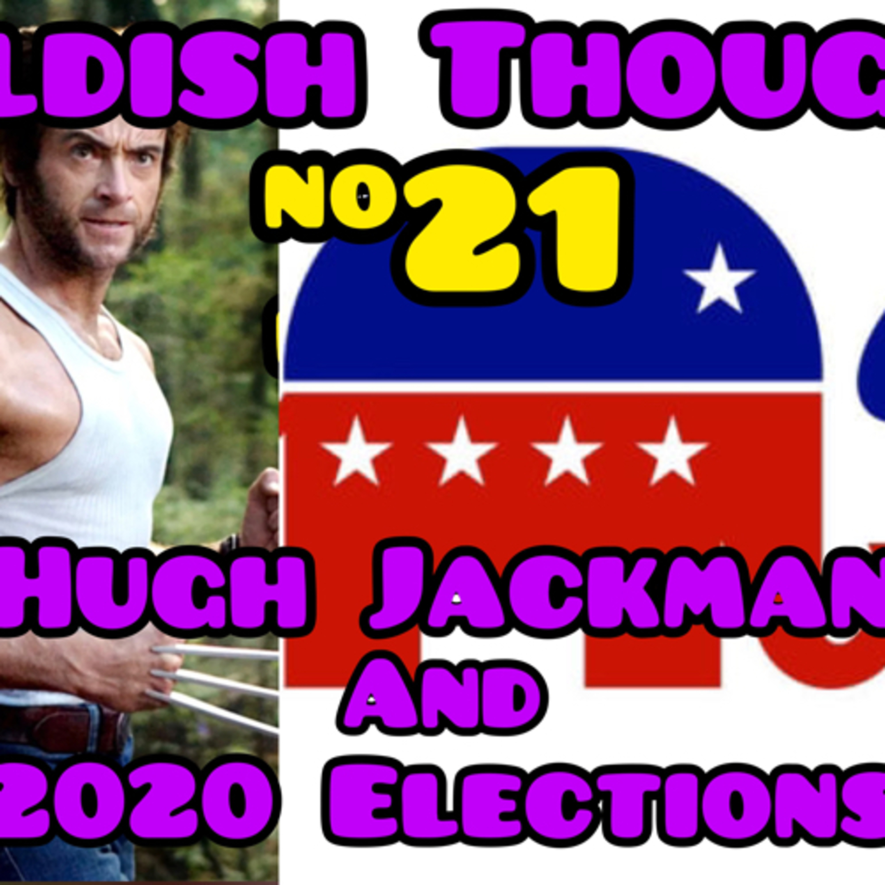 Childish Thoughts #21| Hugh Jackman and Politics Too episode artwork