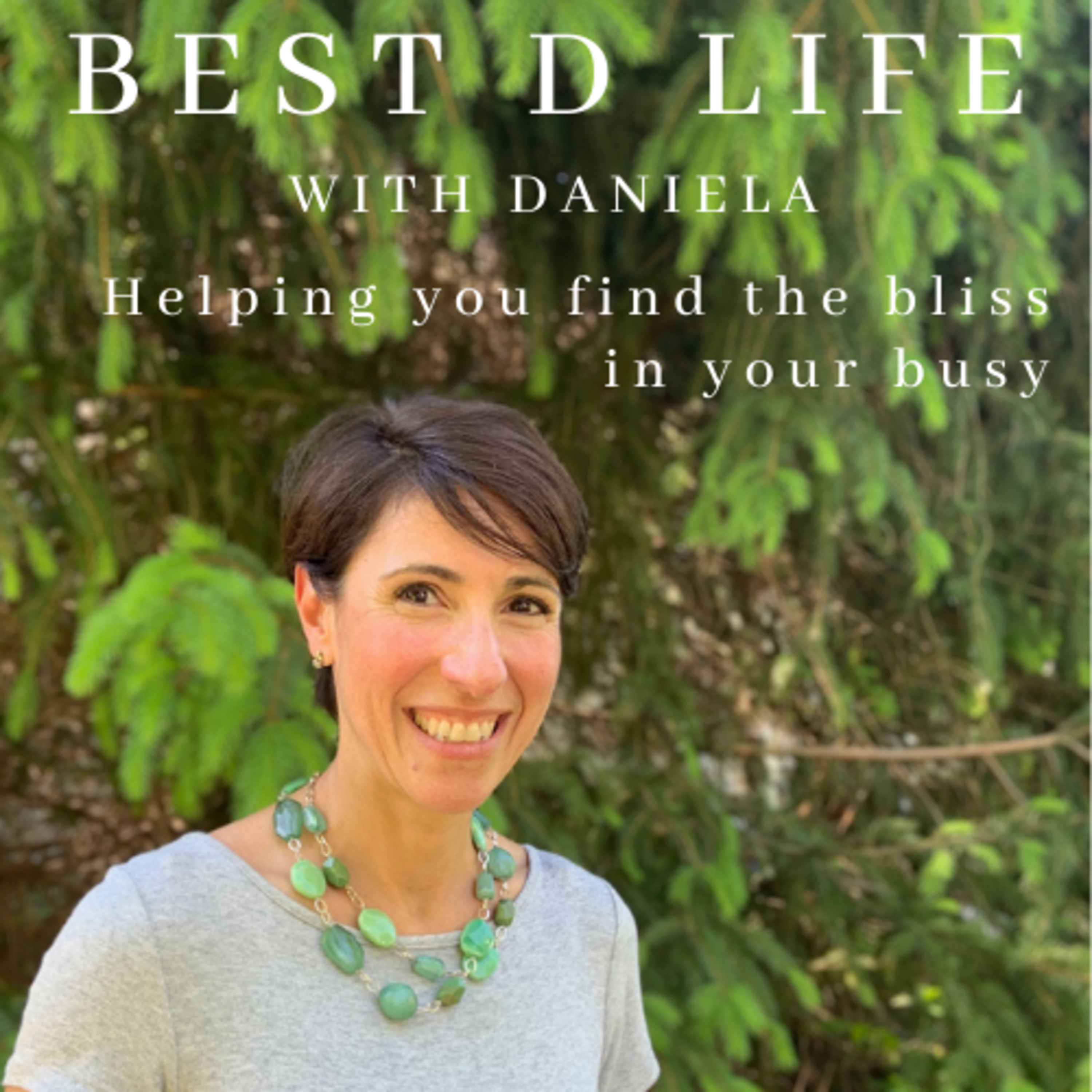 Best D Life with Daniela- Helping You Find the Bliss in Your Busy