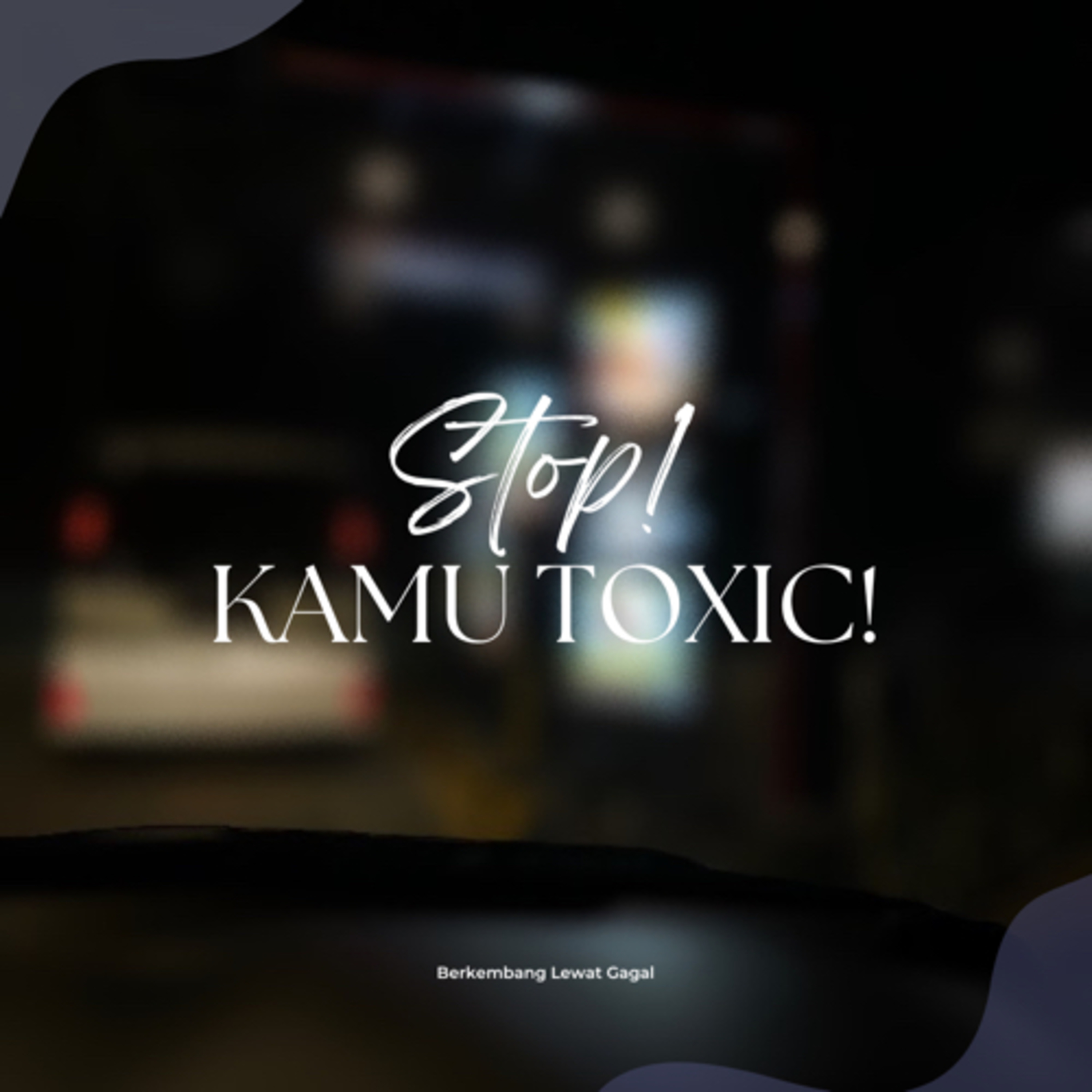 Stop! Kamu toxic!