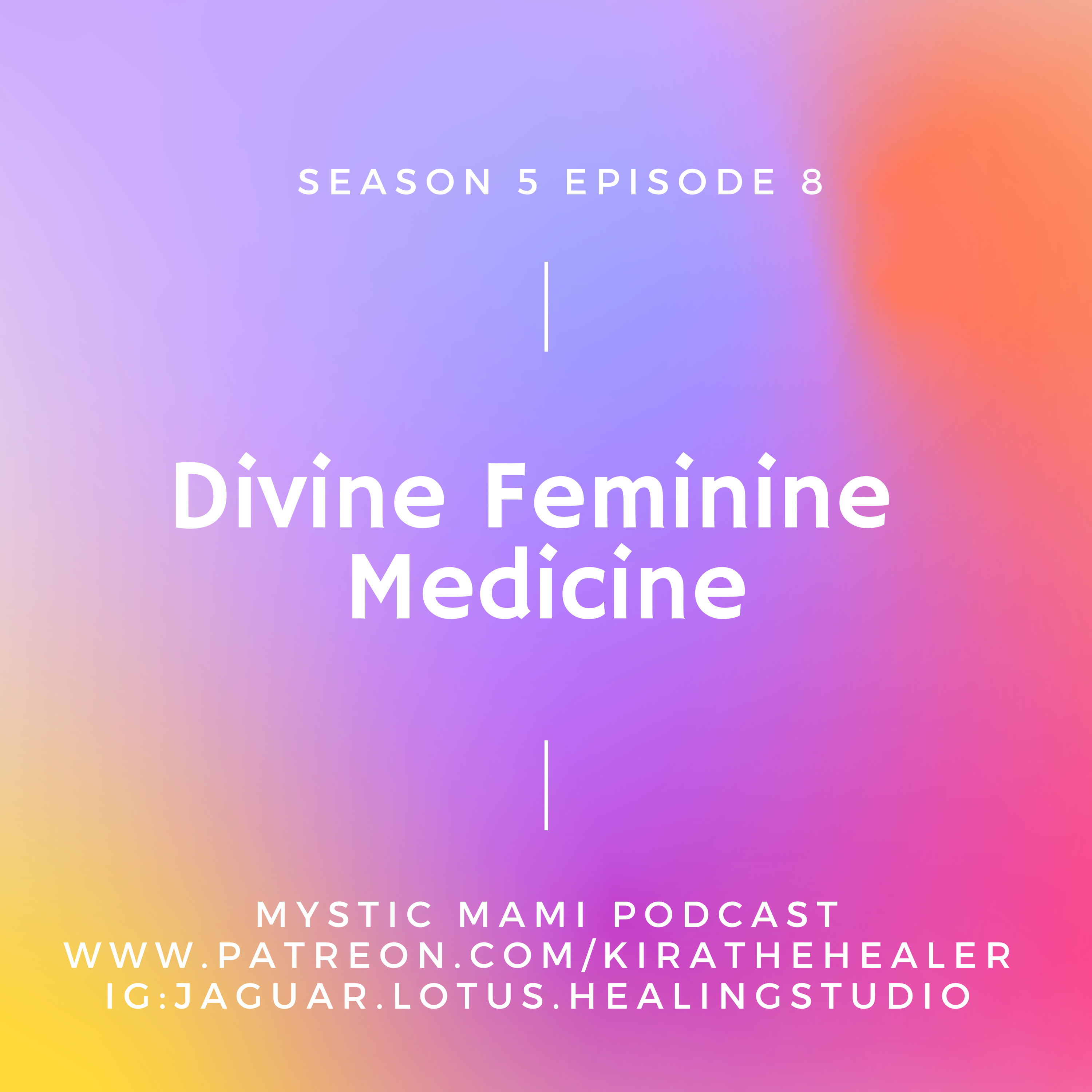 Season 5: Episode 8 Divine Feminine Medicine episode artwork