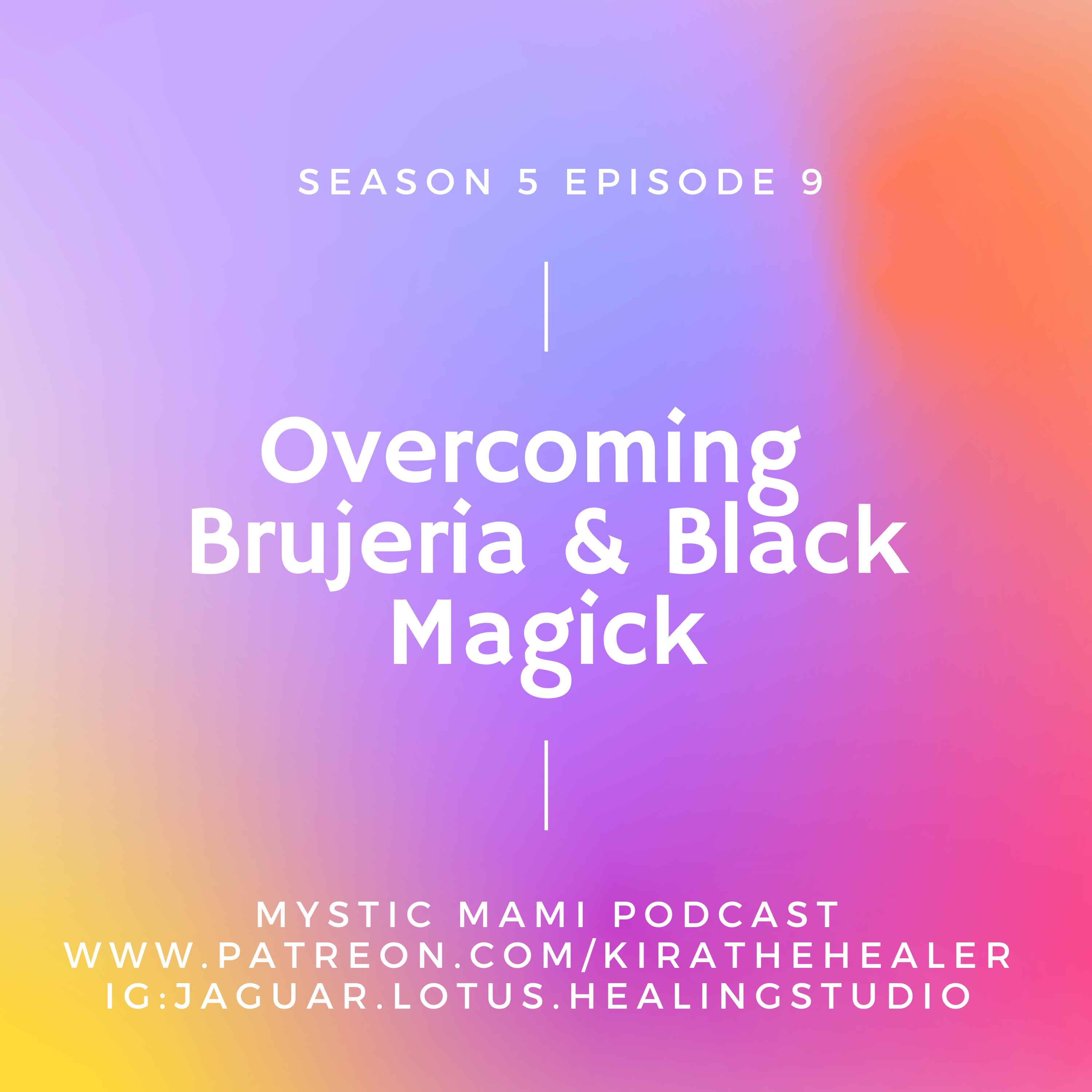 Season 5 Episode 9: Over Coming Brujeria & Black Magick episode artwork