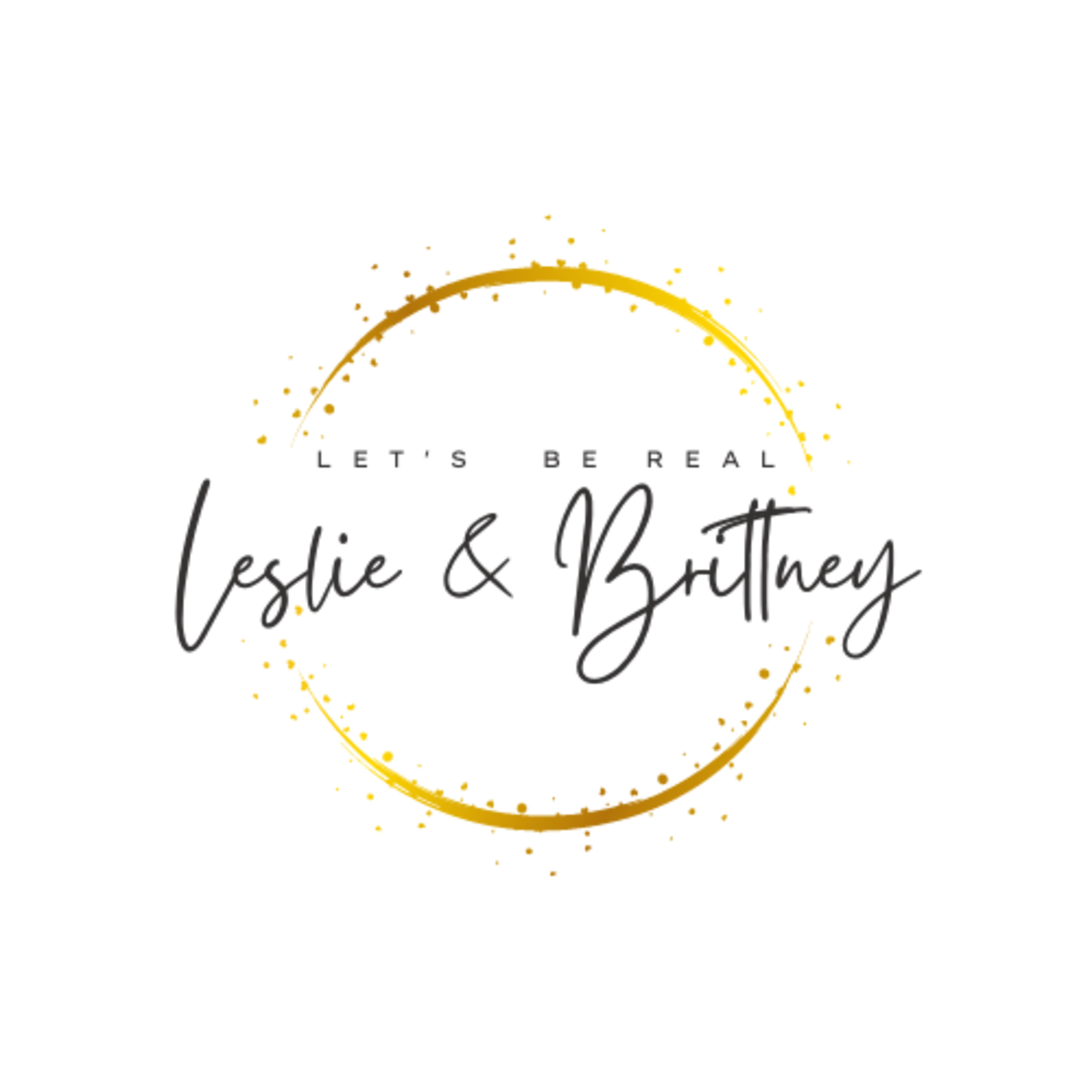 Let\'s be Be Real w/ Leslie & Brittney