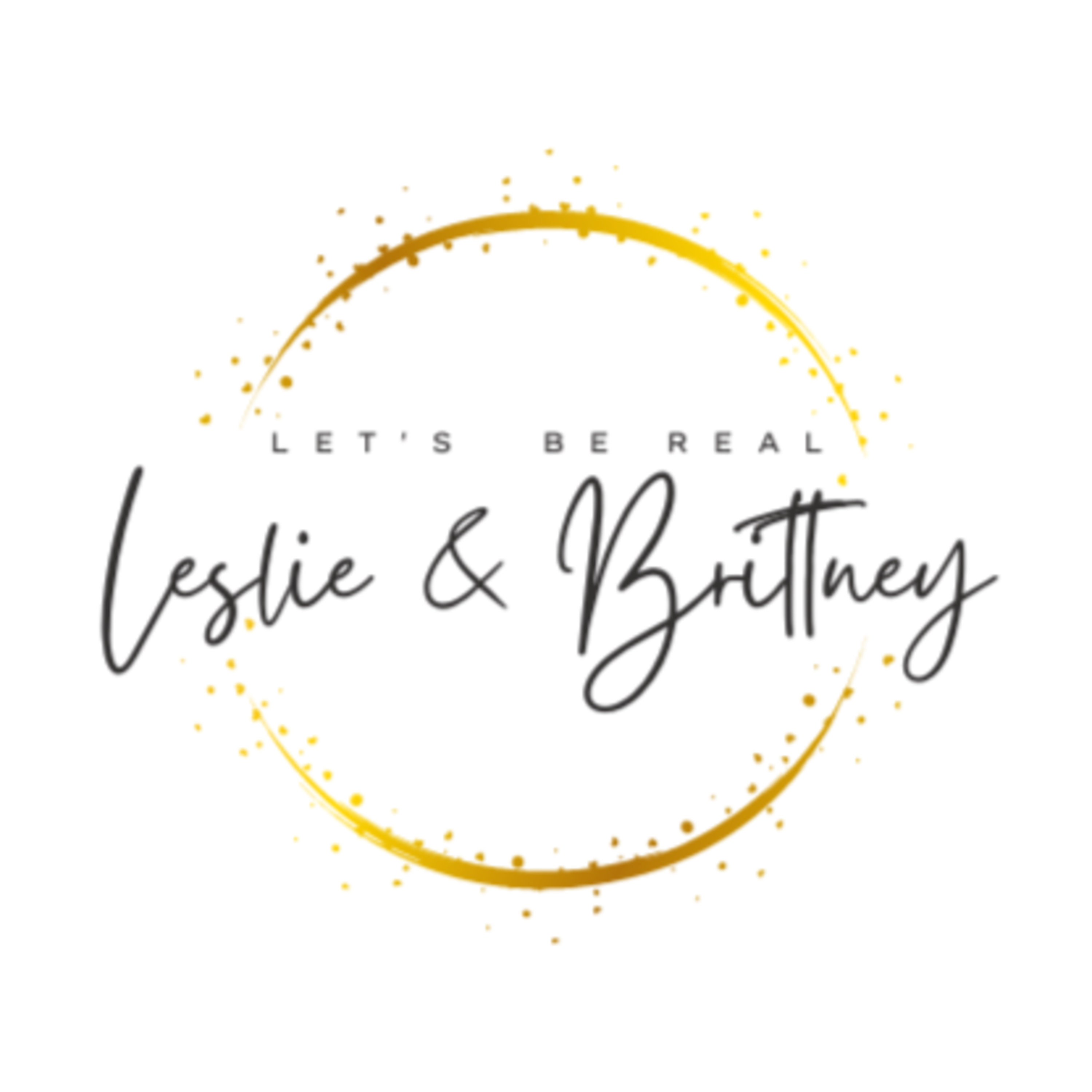 Let\'s be Be Real w/ Leslie & Brittney