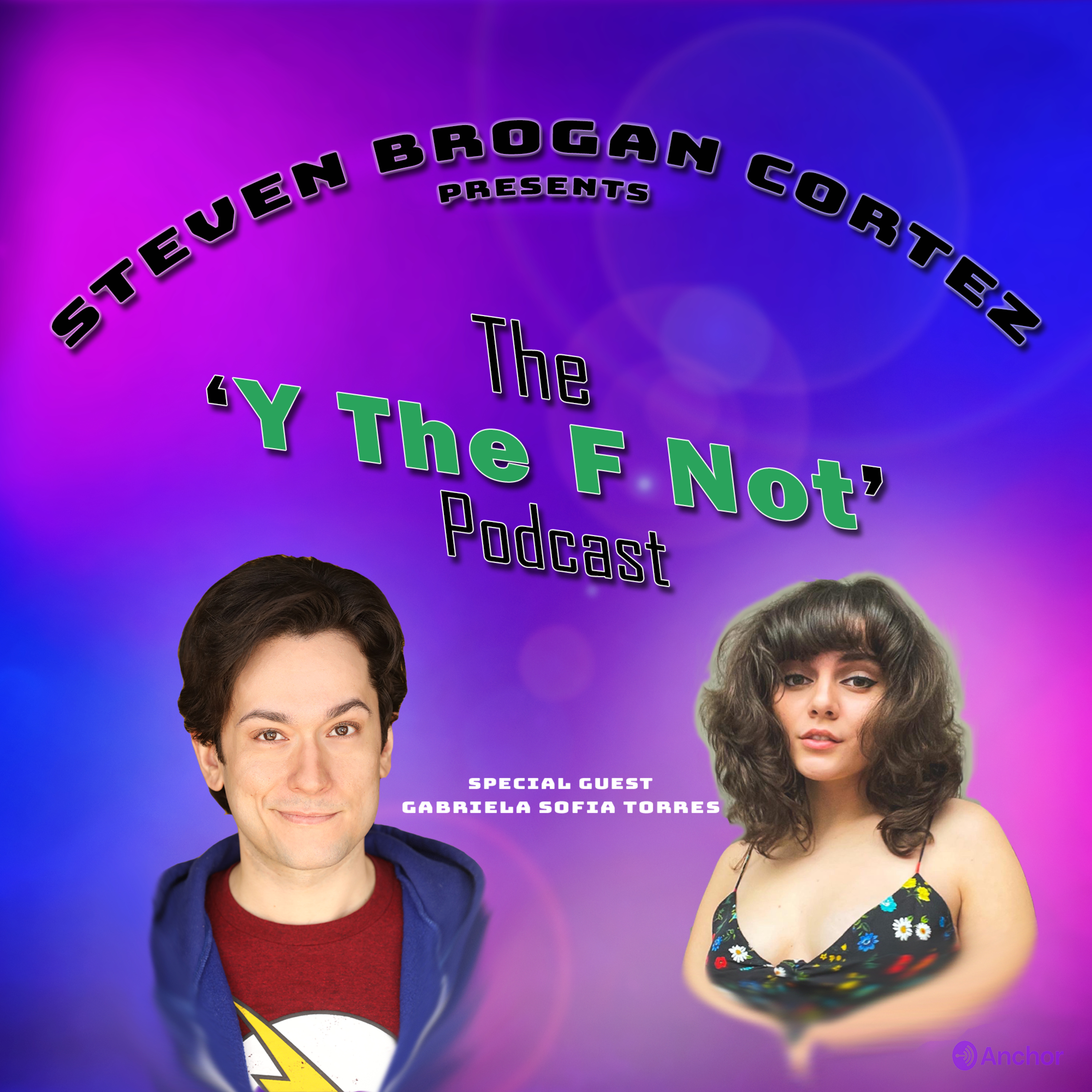 Steven Brogan Cortez Presents:The \'Y The F Not?\' Podcast