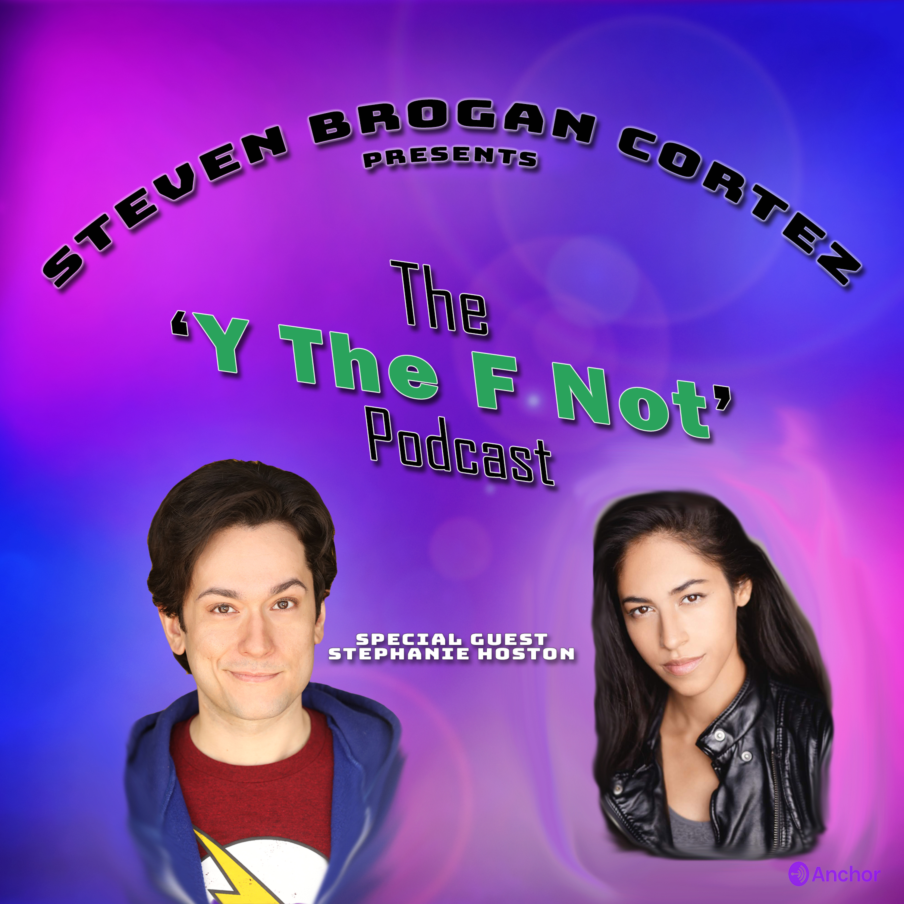 Steven Brogan Cortez Presents:The \'Y The F Not?\' Podcast