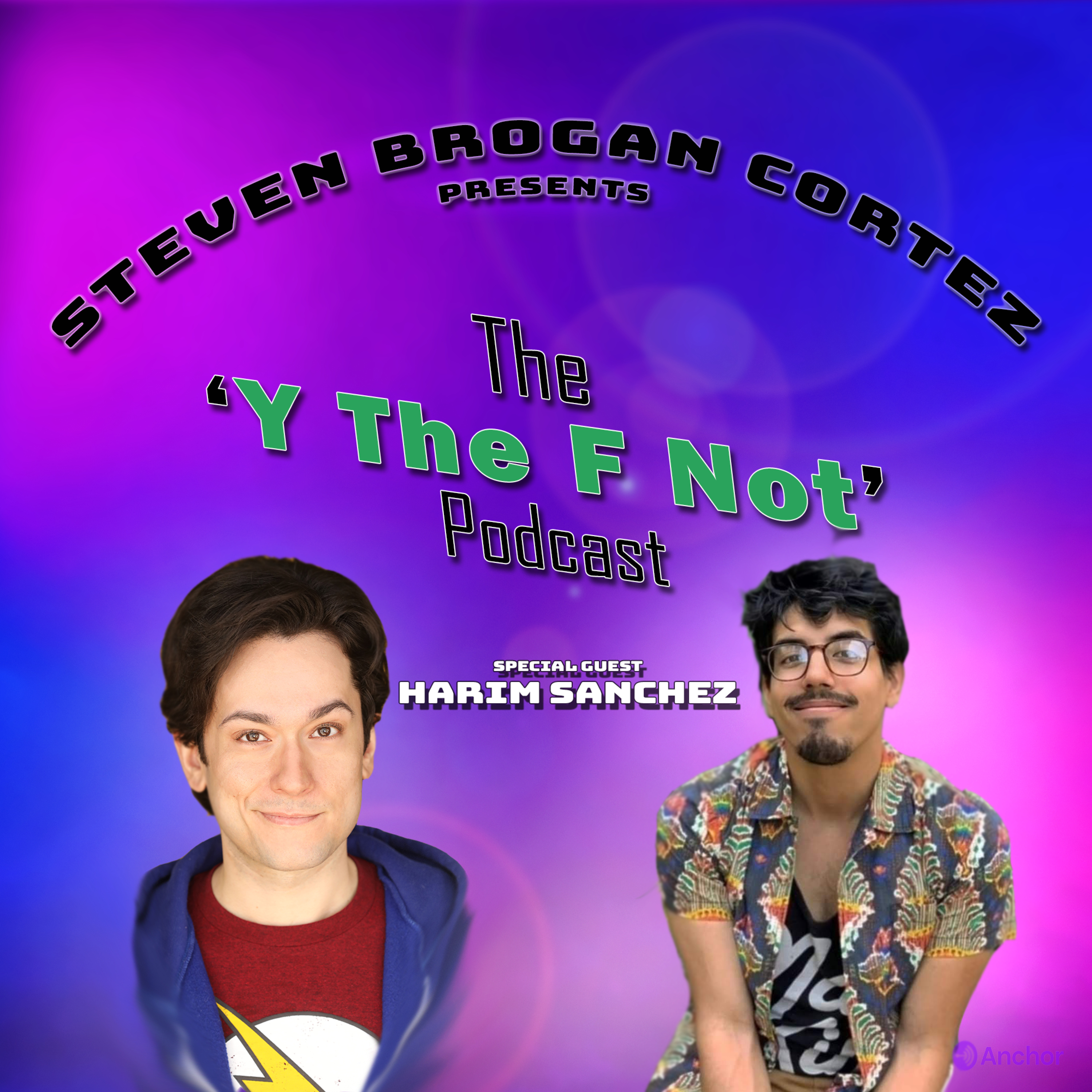 Steven Brogan Cortez Presents:The \'Y The F Not?\' Podcast