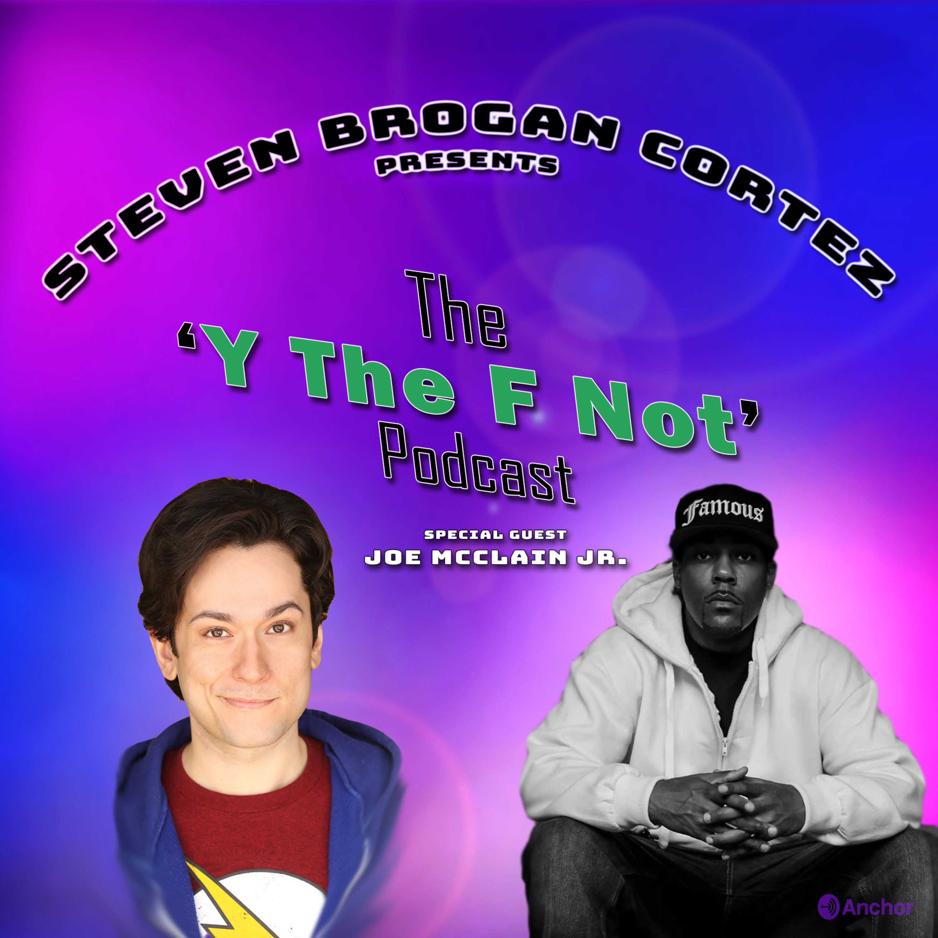 Steven Brogan Cortez Presents:The \'Y The F Not?\' Podcast