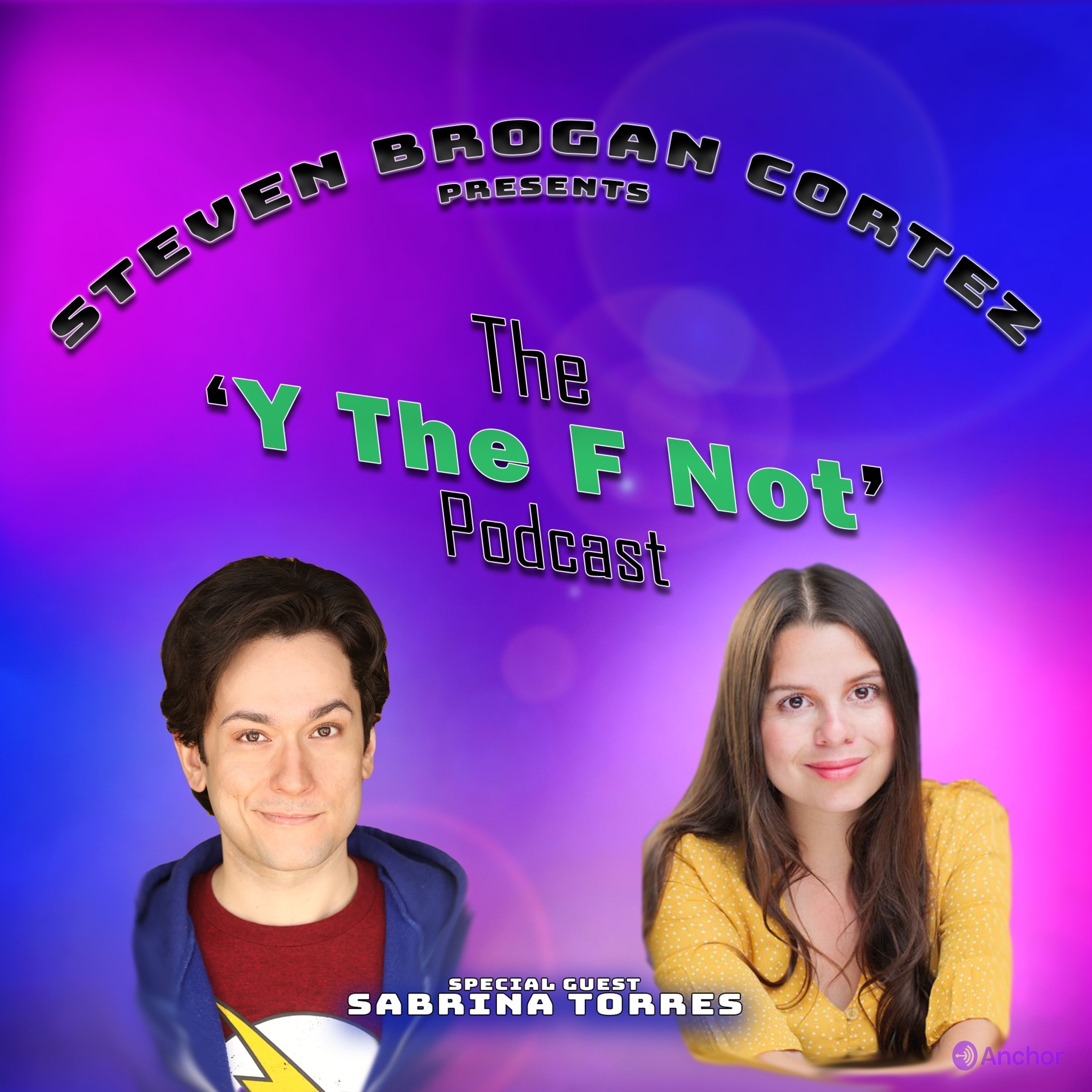Steven Brogan Cortez Presents:The \'Y The F Not?\' Podcast