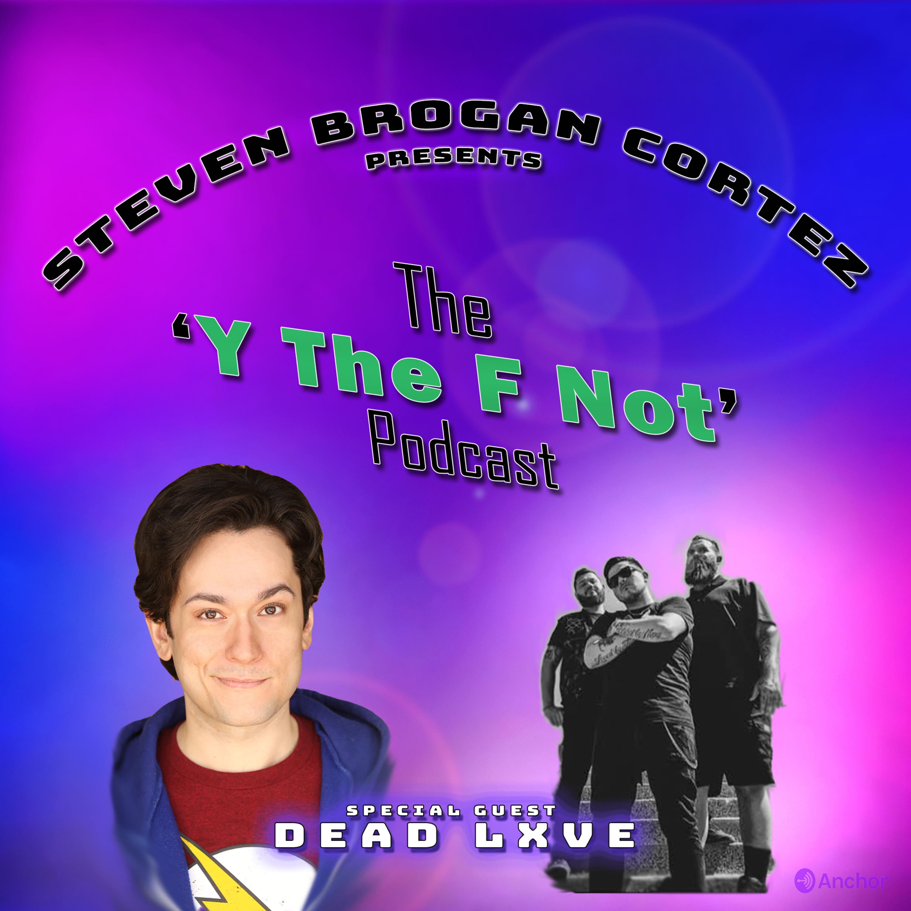 Steven Brogan Cortez Presents:The \'Y The F Not?\' Podcast