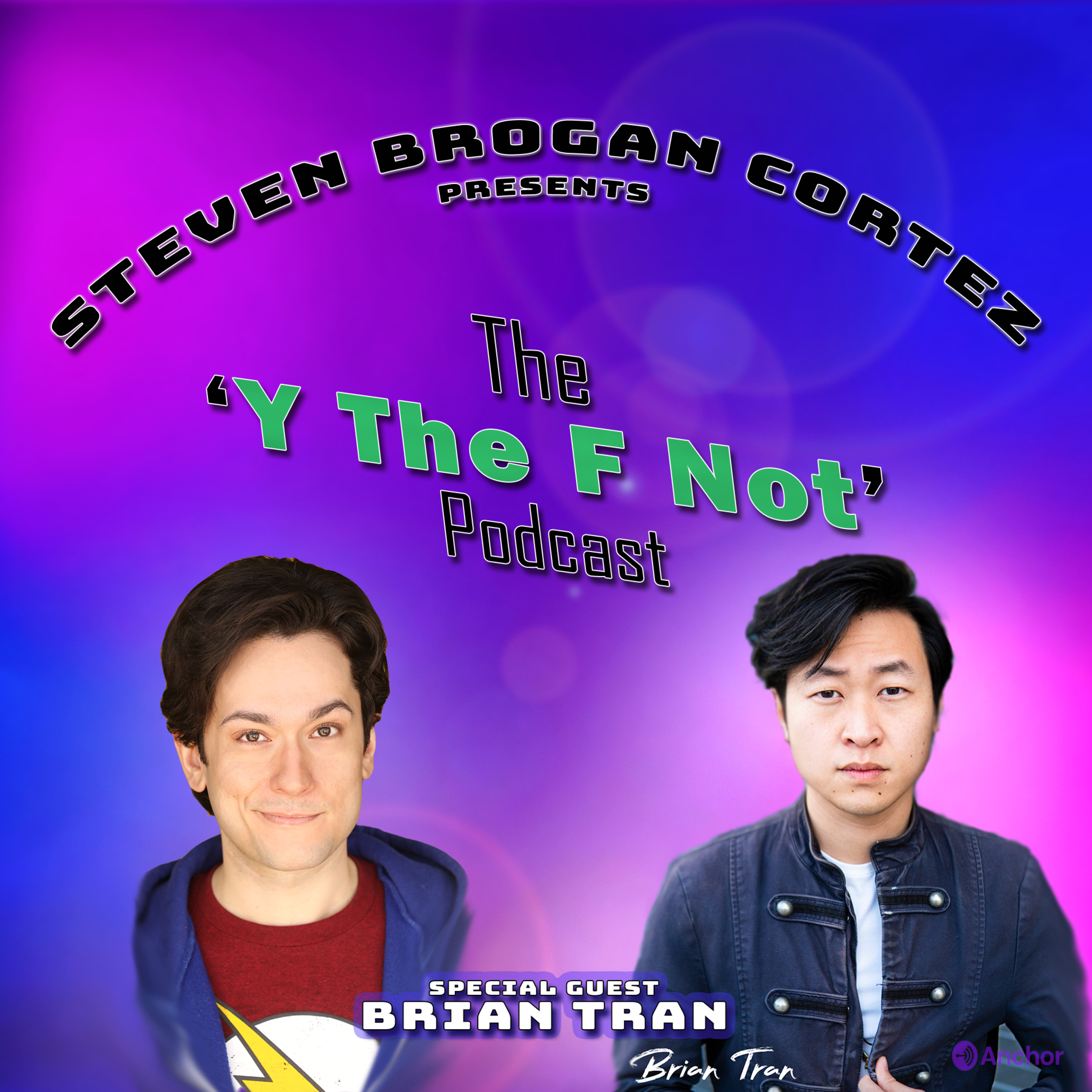 Steven Brogan Cortez Presents:The \'Y The F Not?\' Podcast