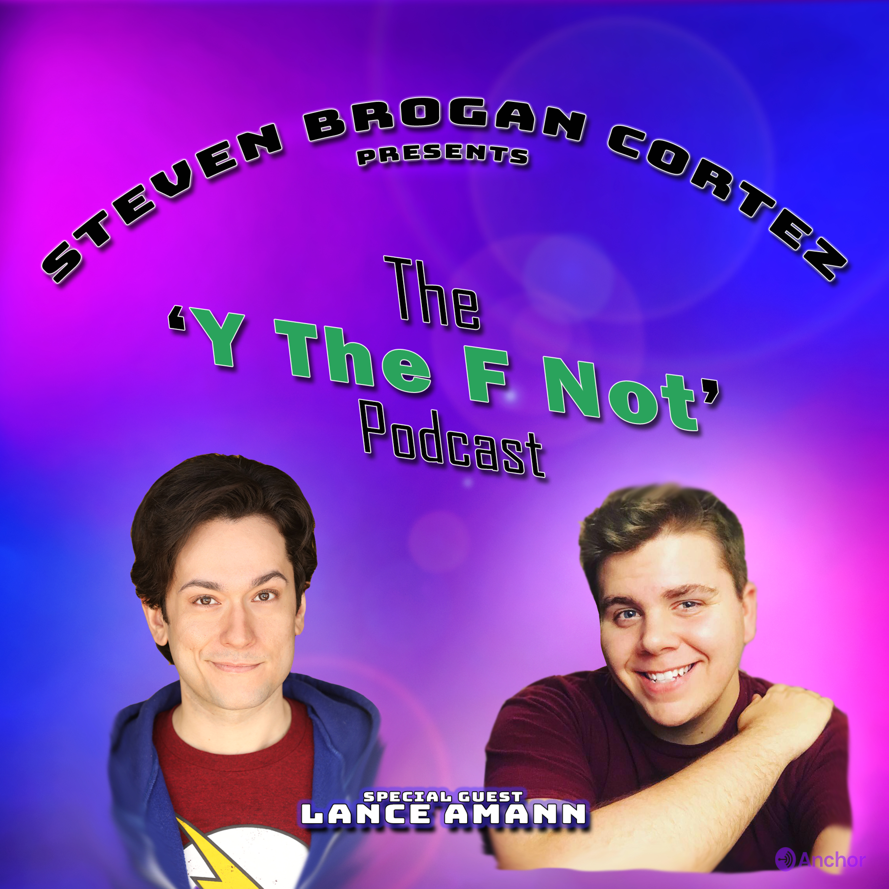 Steven Brogan Cortez Presents:The \'Y The F Not?\' Podcast