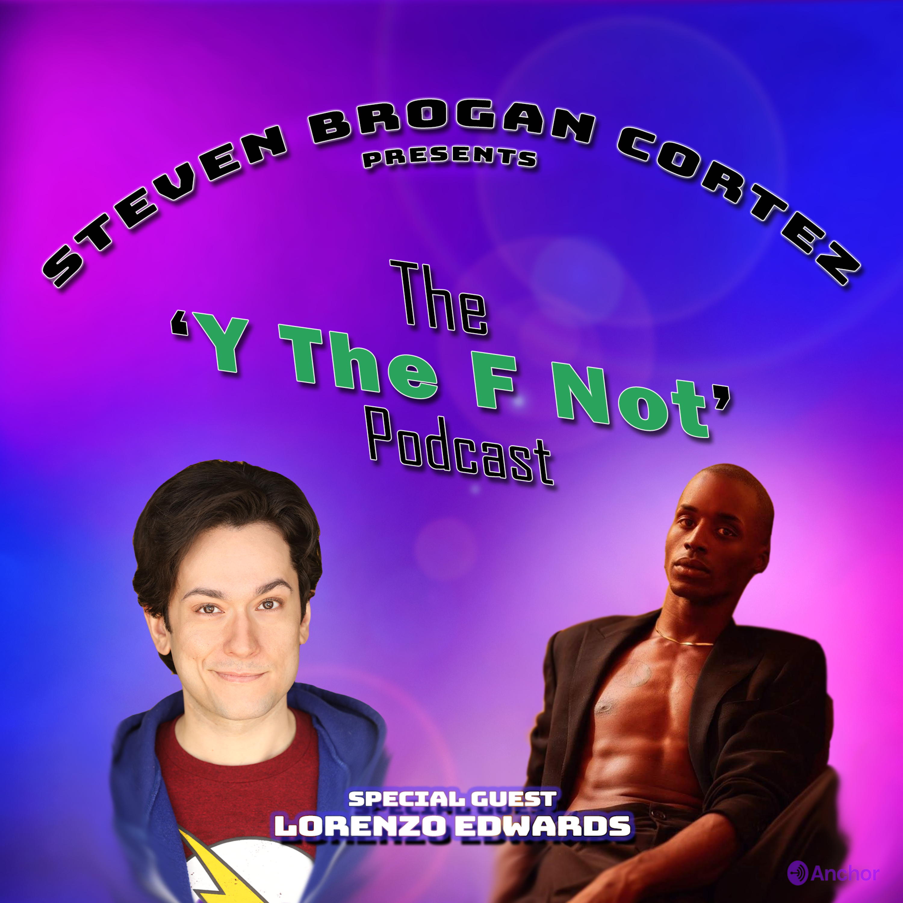 Steven Brogan Cortez Presents:The \'Y The F Not?\' Podcast