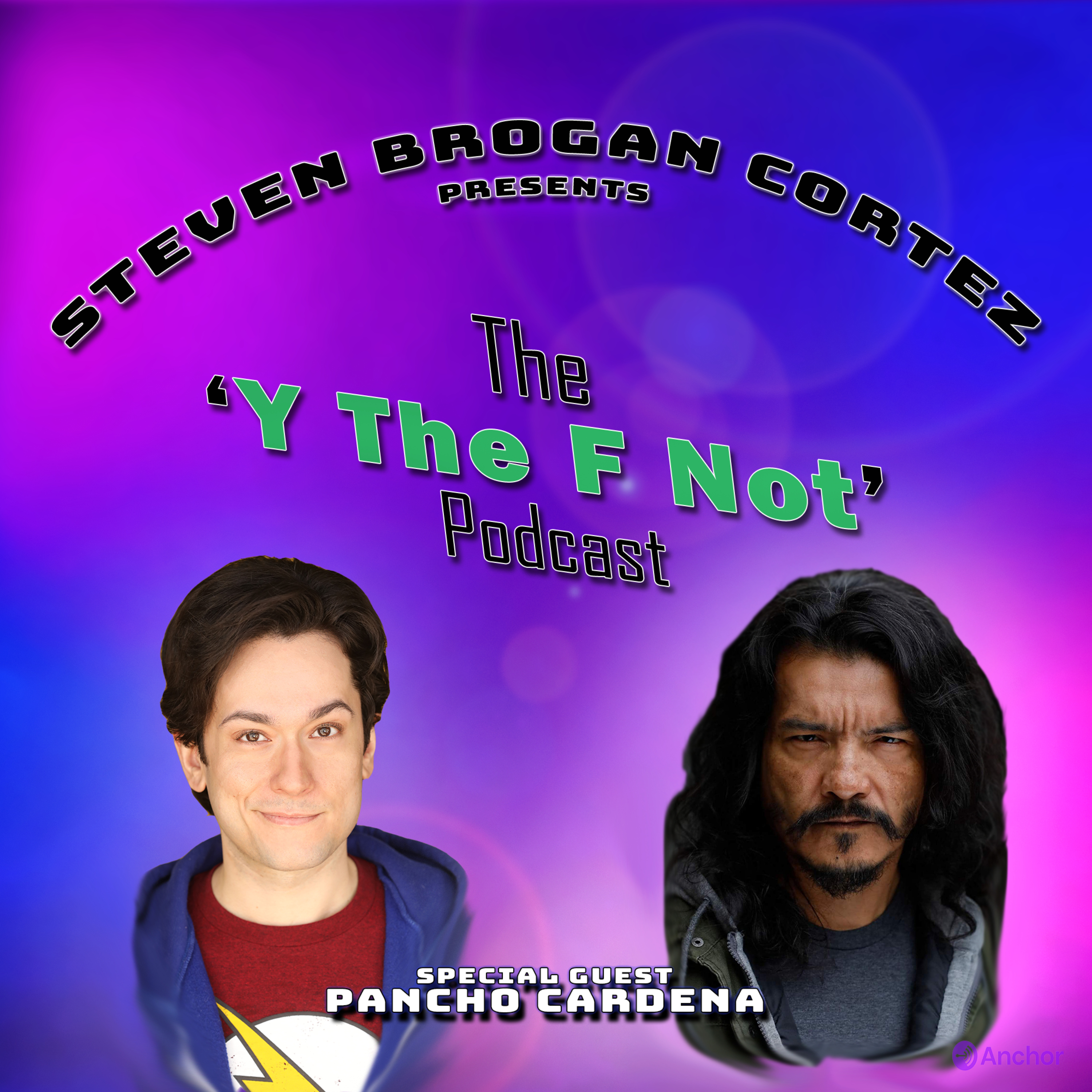 Steven Brogan Cortez Presents:The \'Y The F Not?\' Podcast