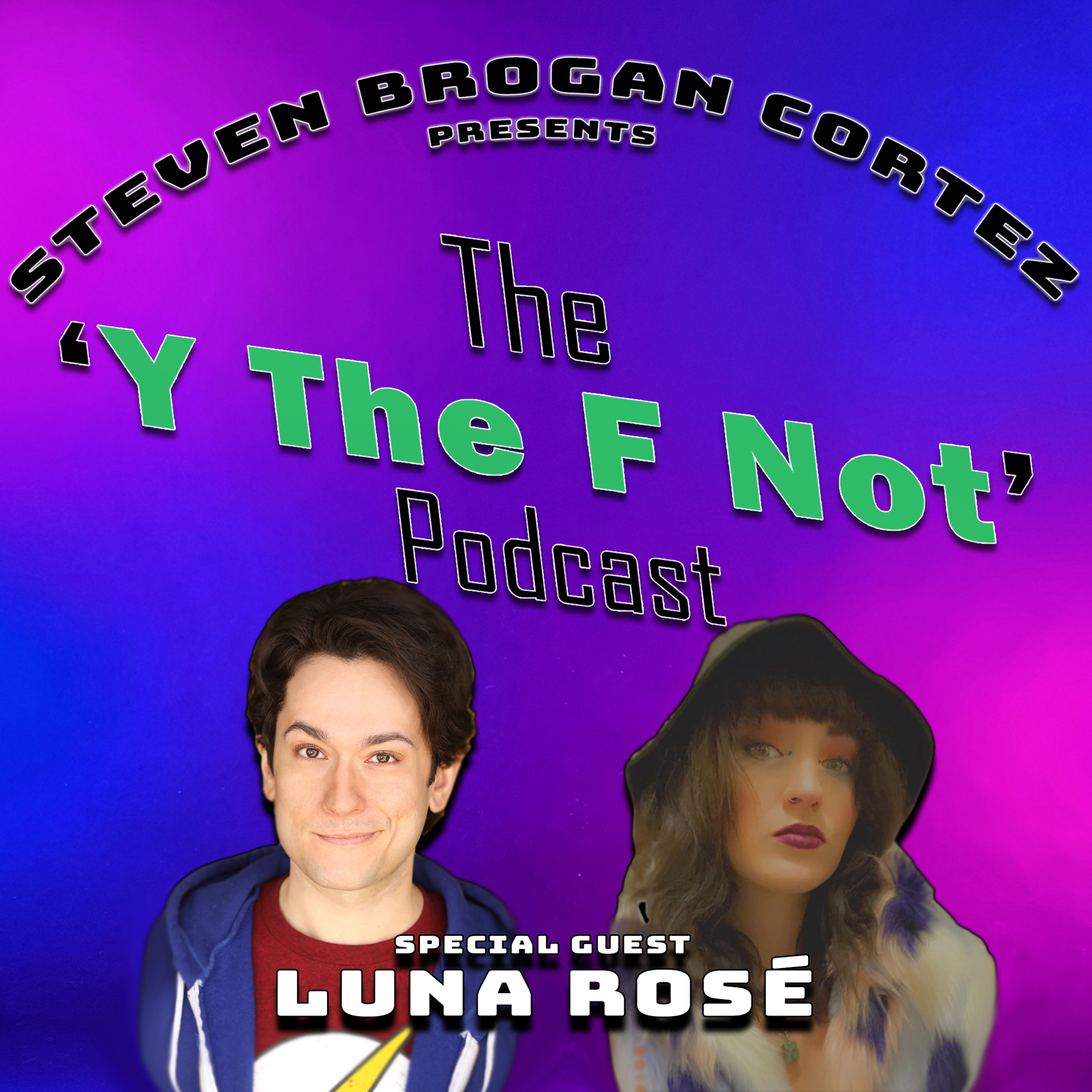 Steven Brogan Cortez Presents:The \'Y The F Not?\' Podcast