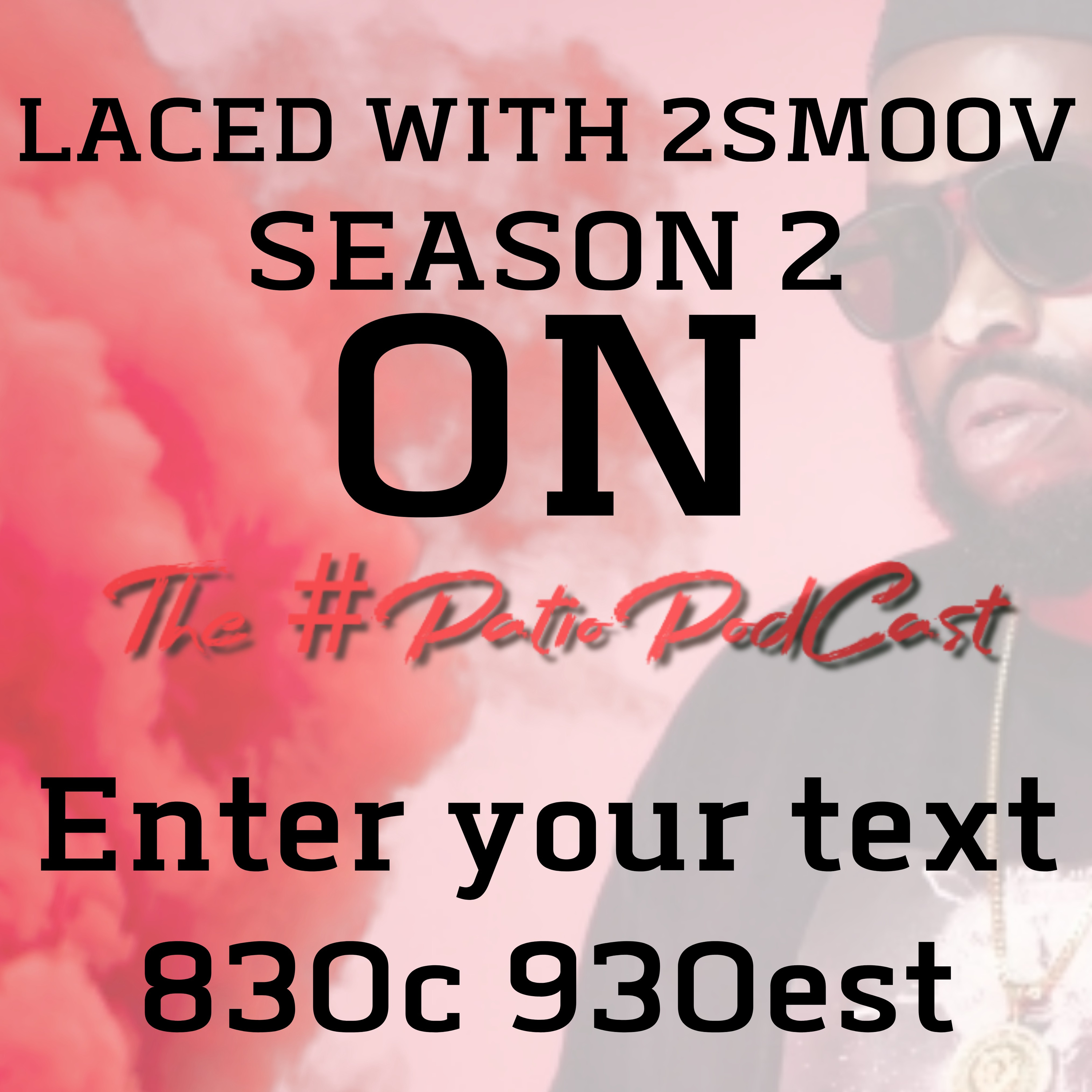 LACED WITH 2SMOOV (PRESENTED BY THE #PATIOPODCAST) with Co -Host DJHARDWORK734