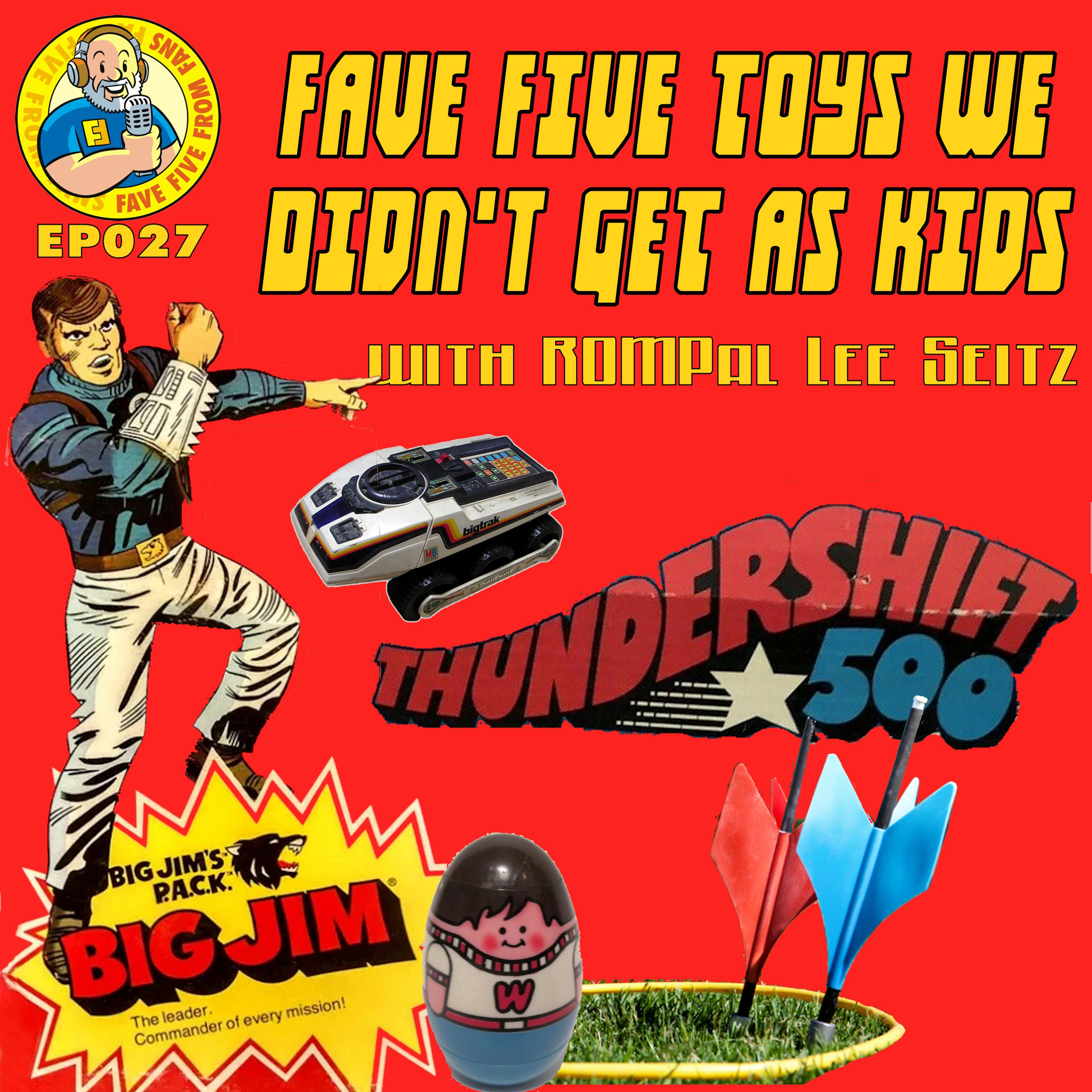 FFFF Ep027 Fave Five Toys We Didn’t Get As Kids episode artwork