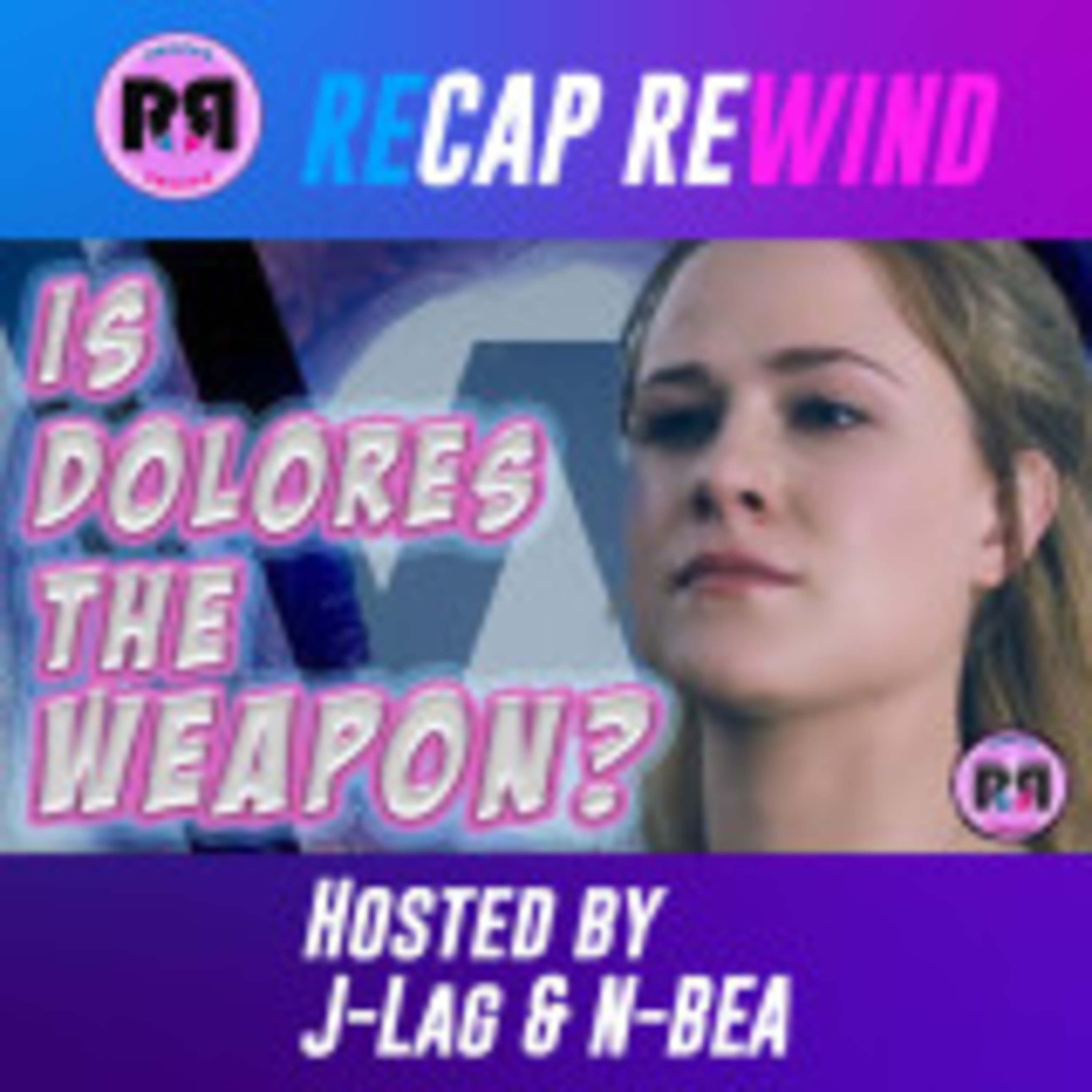 Westworld | Recap Rewind Podcast