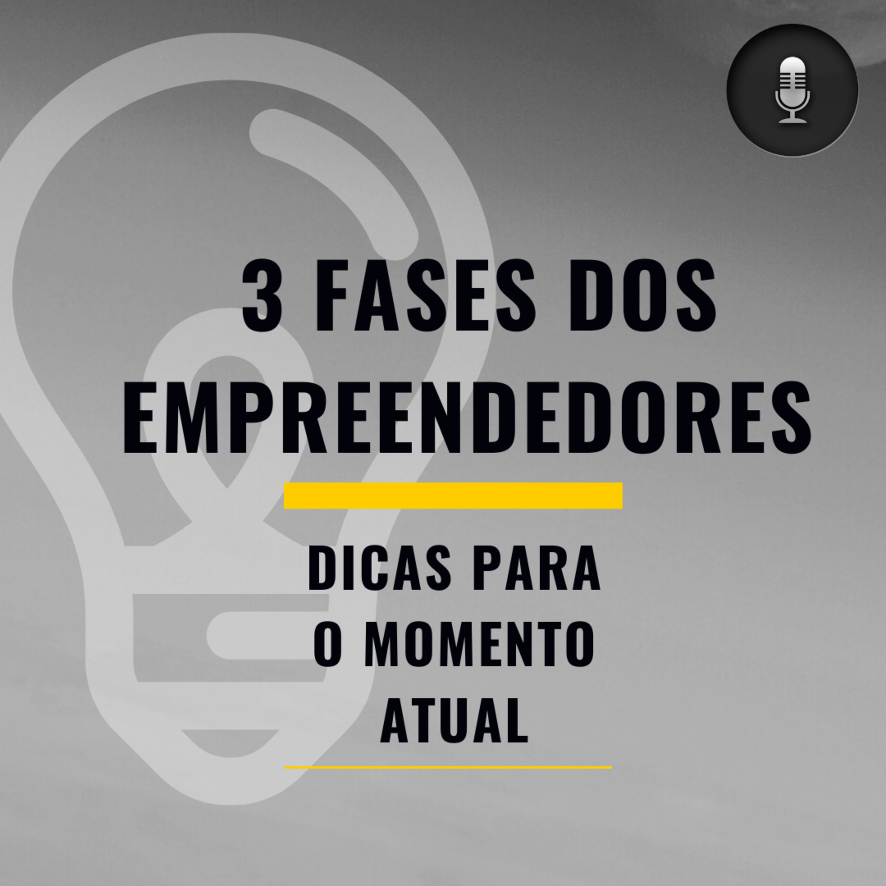 # 6º Episódio - 3 FASES DOS EMPREENDEDORES E DICAS ATUAIS