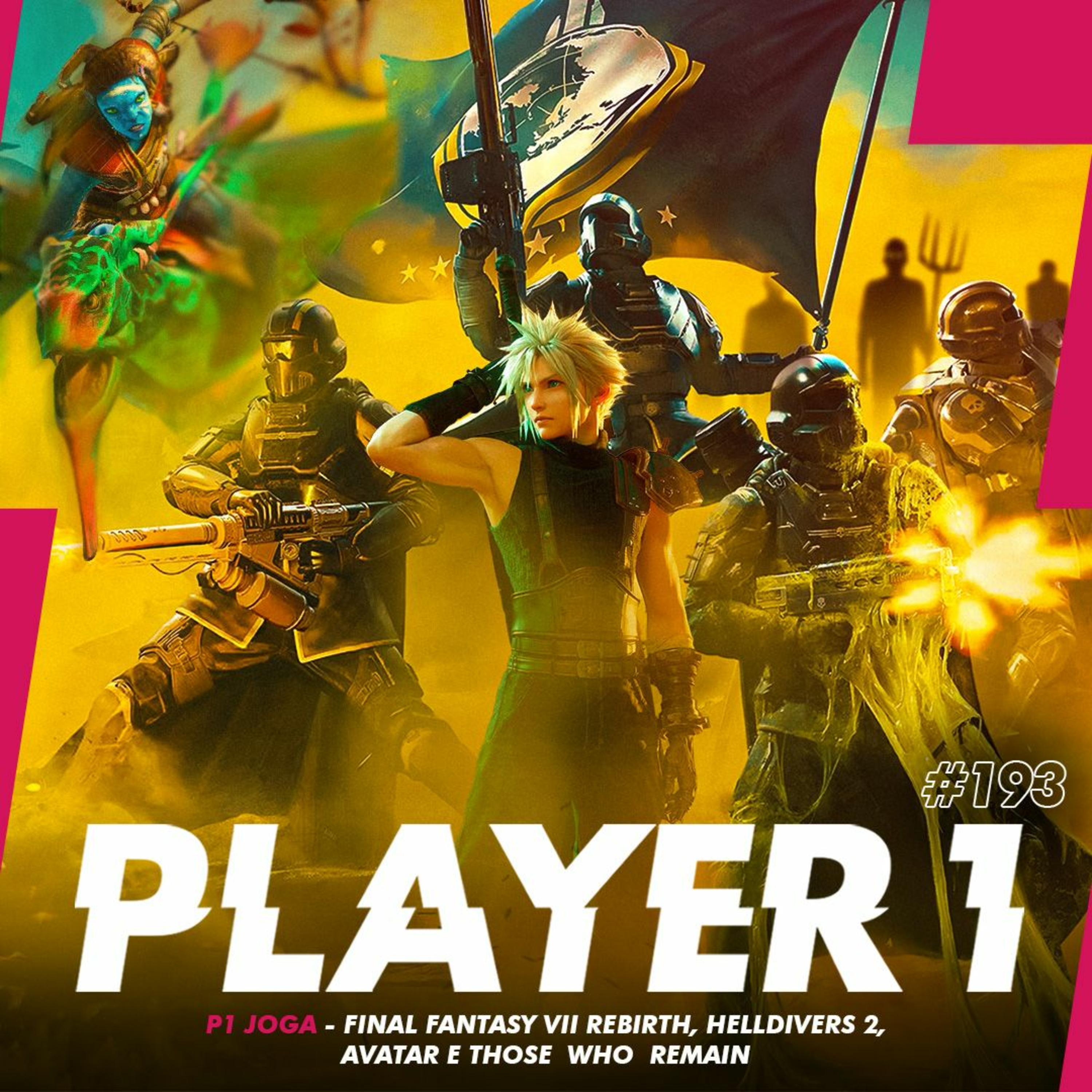 193 - P1 JOGA - FINAL FANTASY VII REBIRTH, HELLDIVERS 2, AVATAR E THOSE WHO REMAIN episode artwork