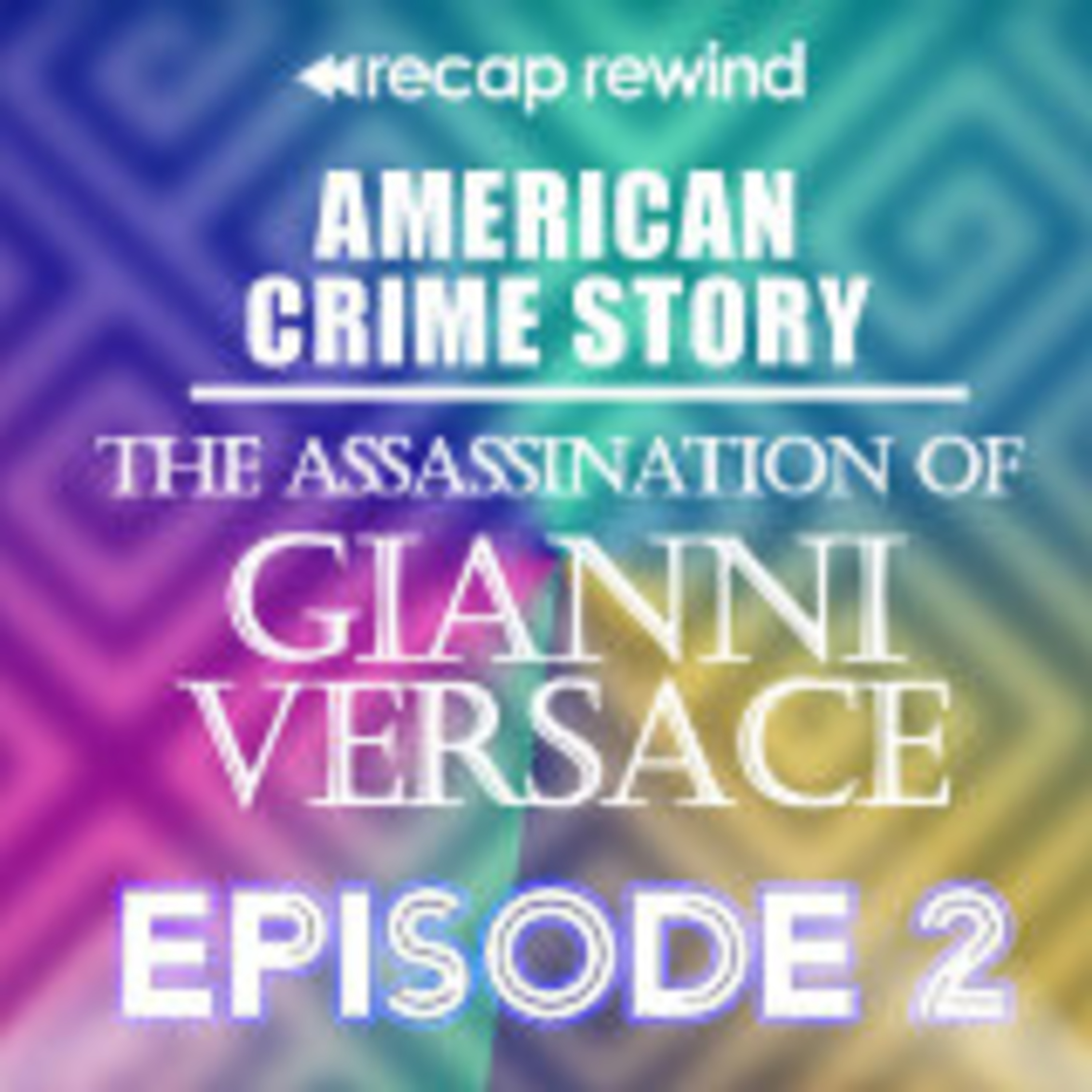 American Crime Story: Gianni Versace | Recap Rewind