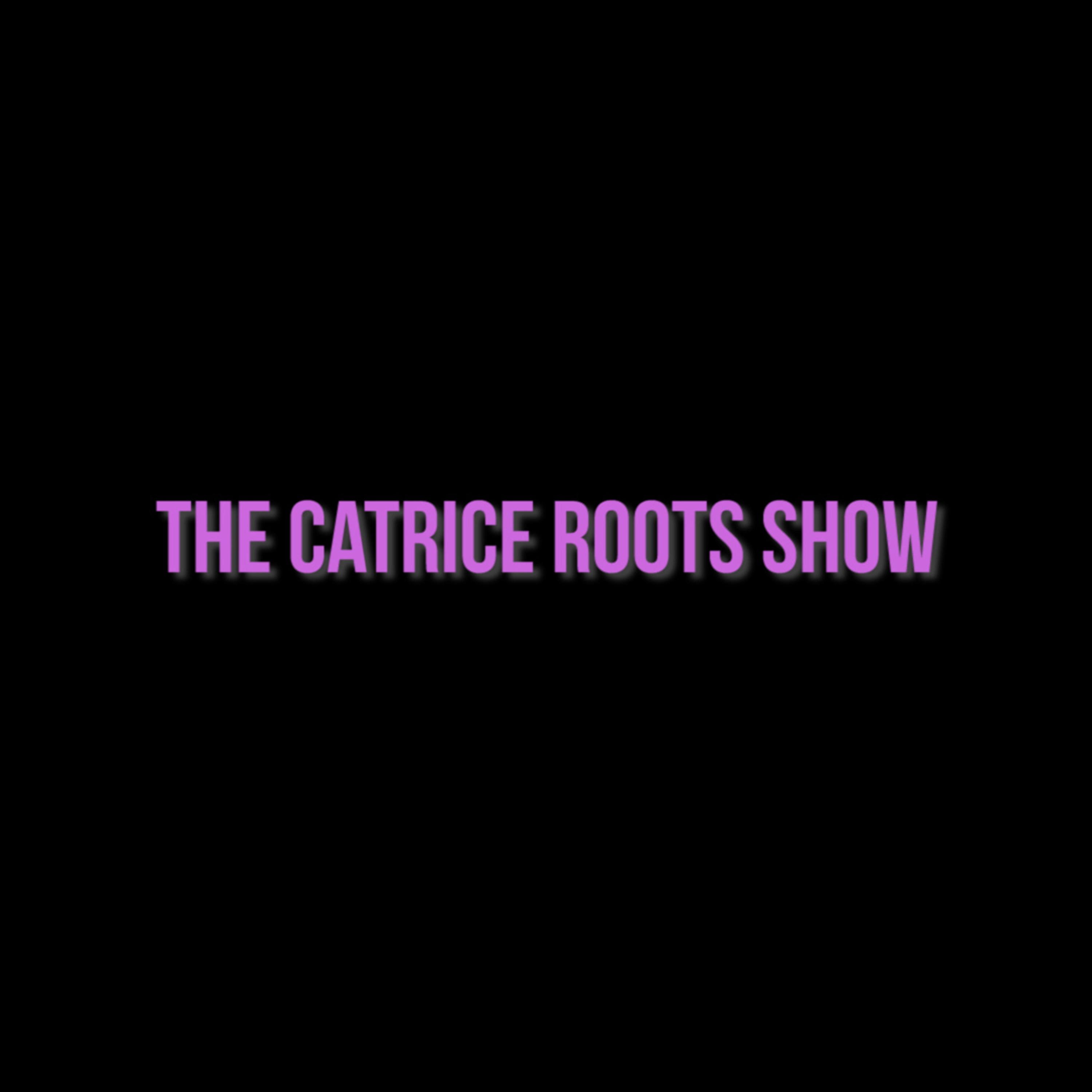 The Catrice Roots Show