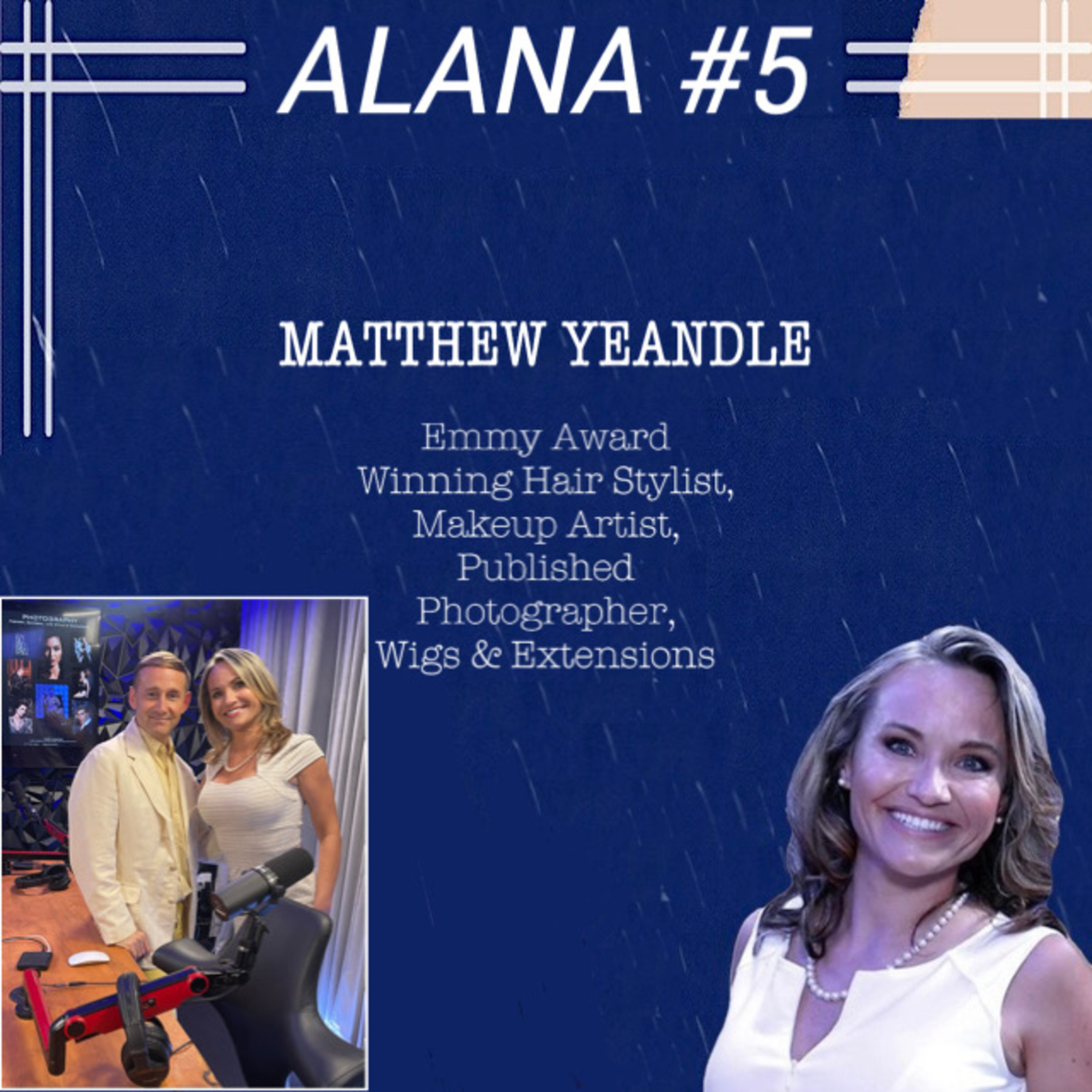 Emmy Award Winning Hair Stylist I Published Photographer I Matthew Yeandle I Alana K. Vandeveer *5 episode artwork