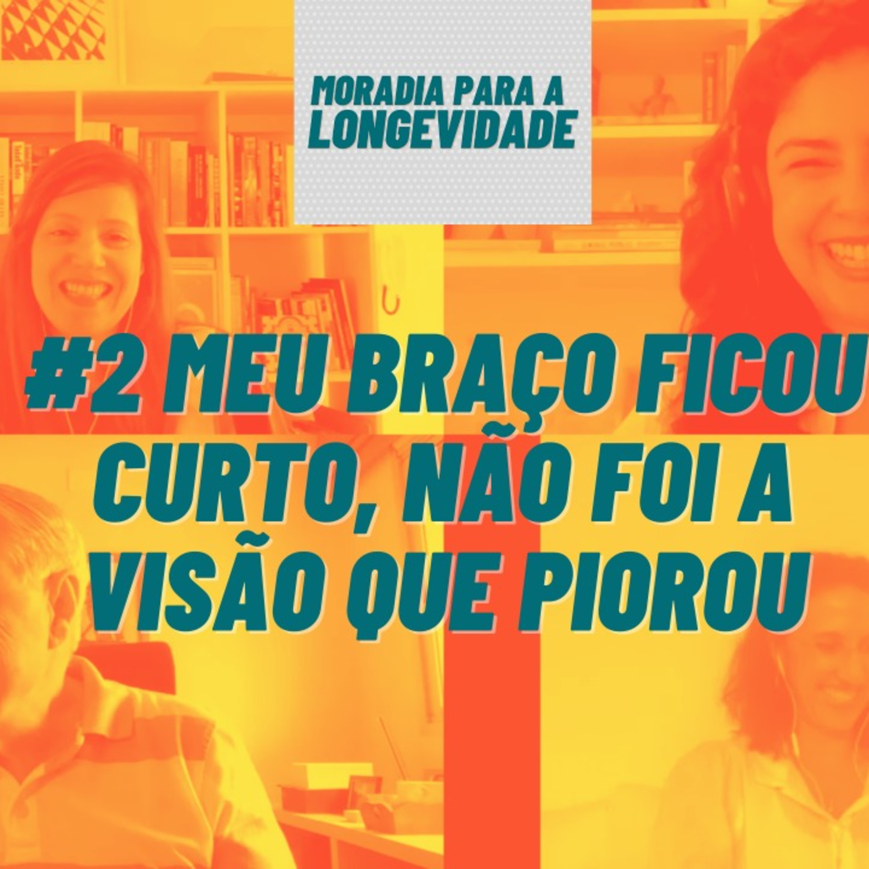 Moradia para a Longevidade #2 Meu braço ficou curto, não foi a visão que piorou. episode artwork