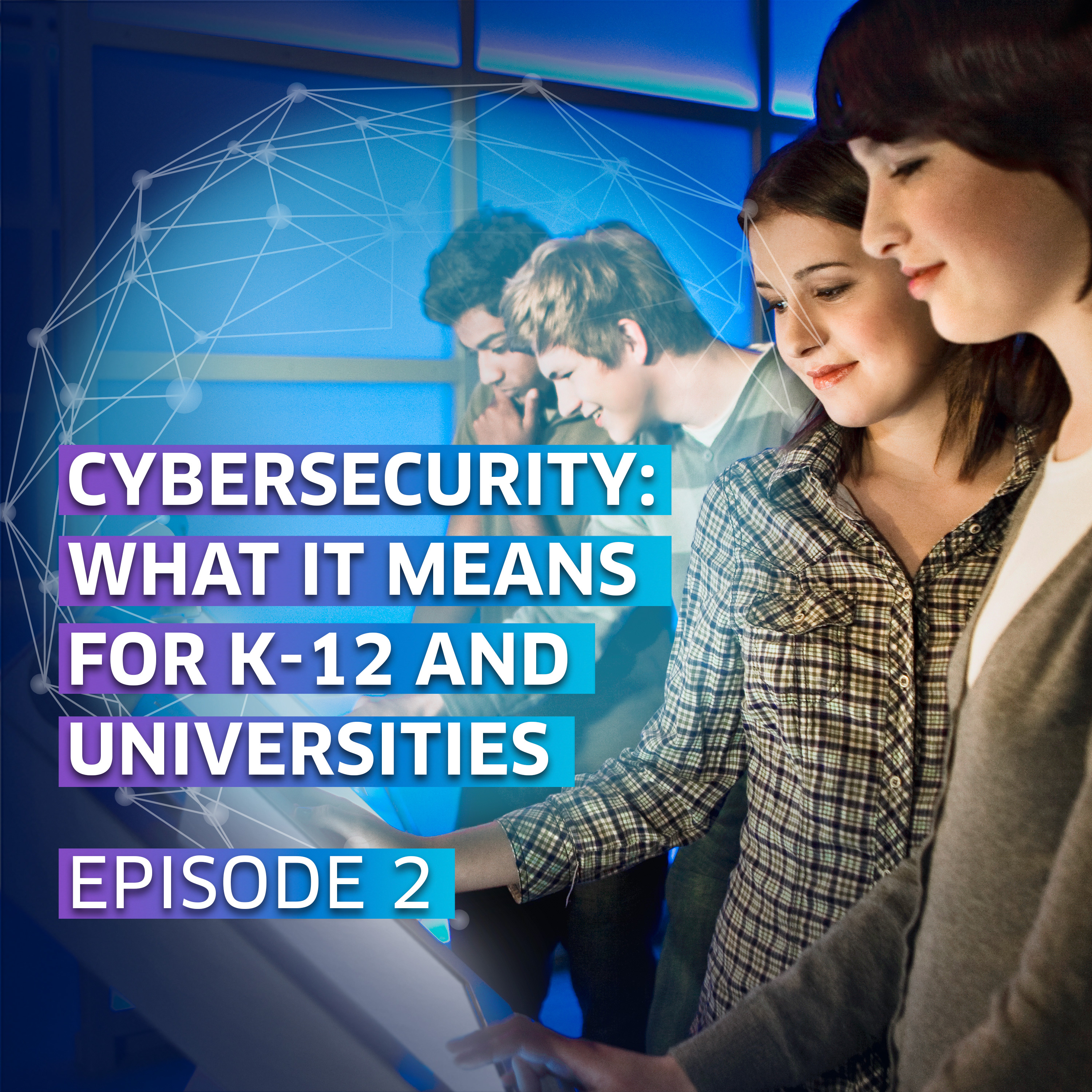 Cybersecurity: What it means for K-12 and Universities episode artwork