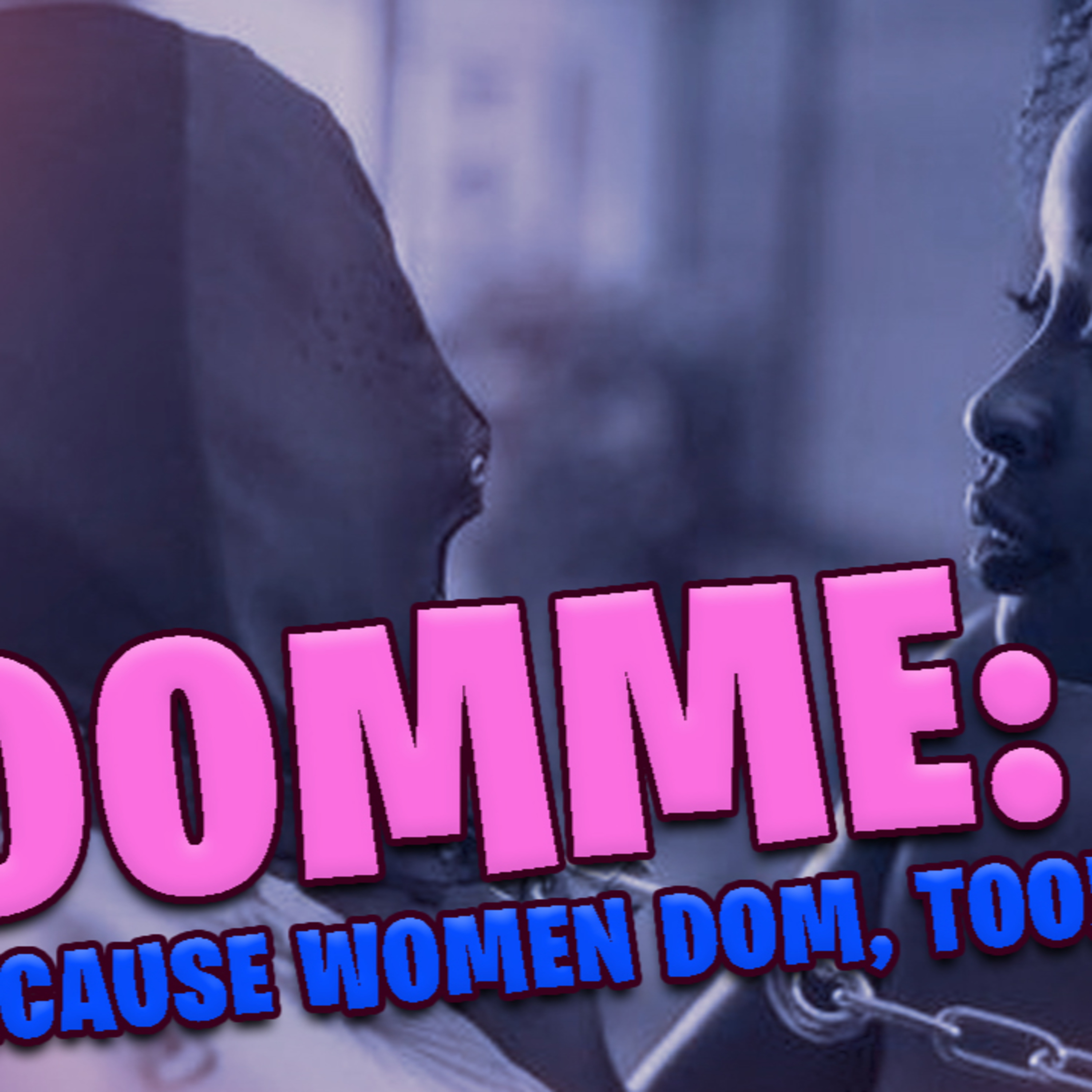 Domme: Because Women Dom, too! episode artwork