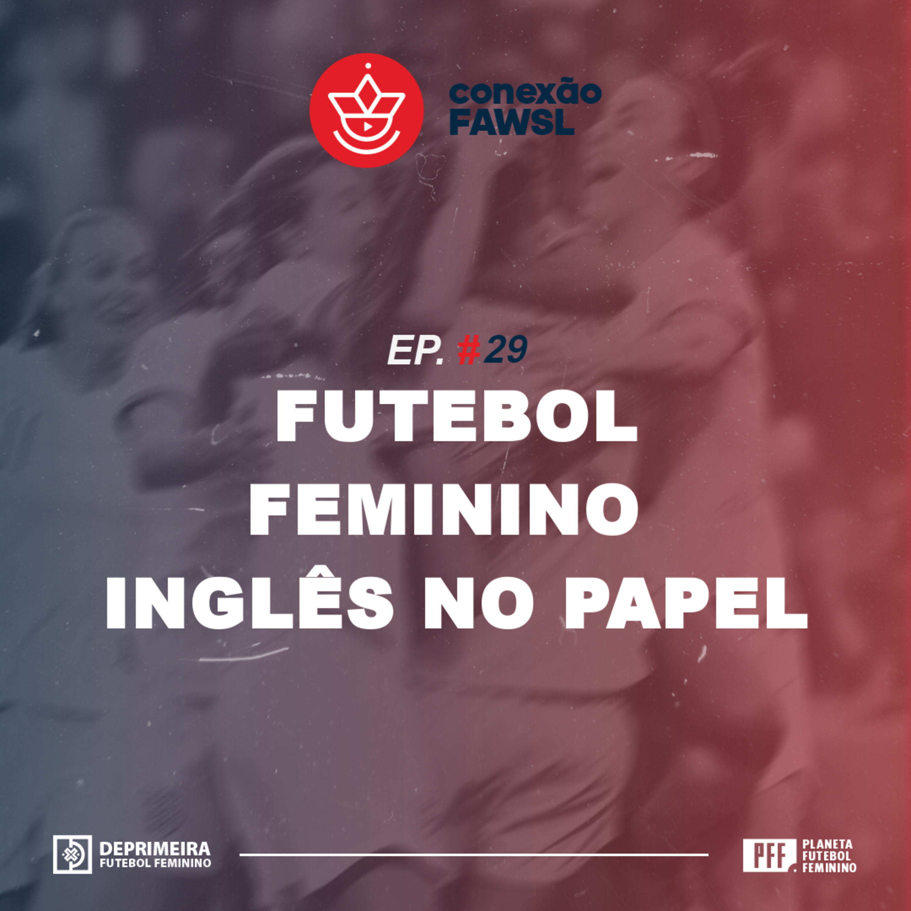 Conexão FAWSL #29 - Futebol Feminino Inglês no Papel episode artwork