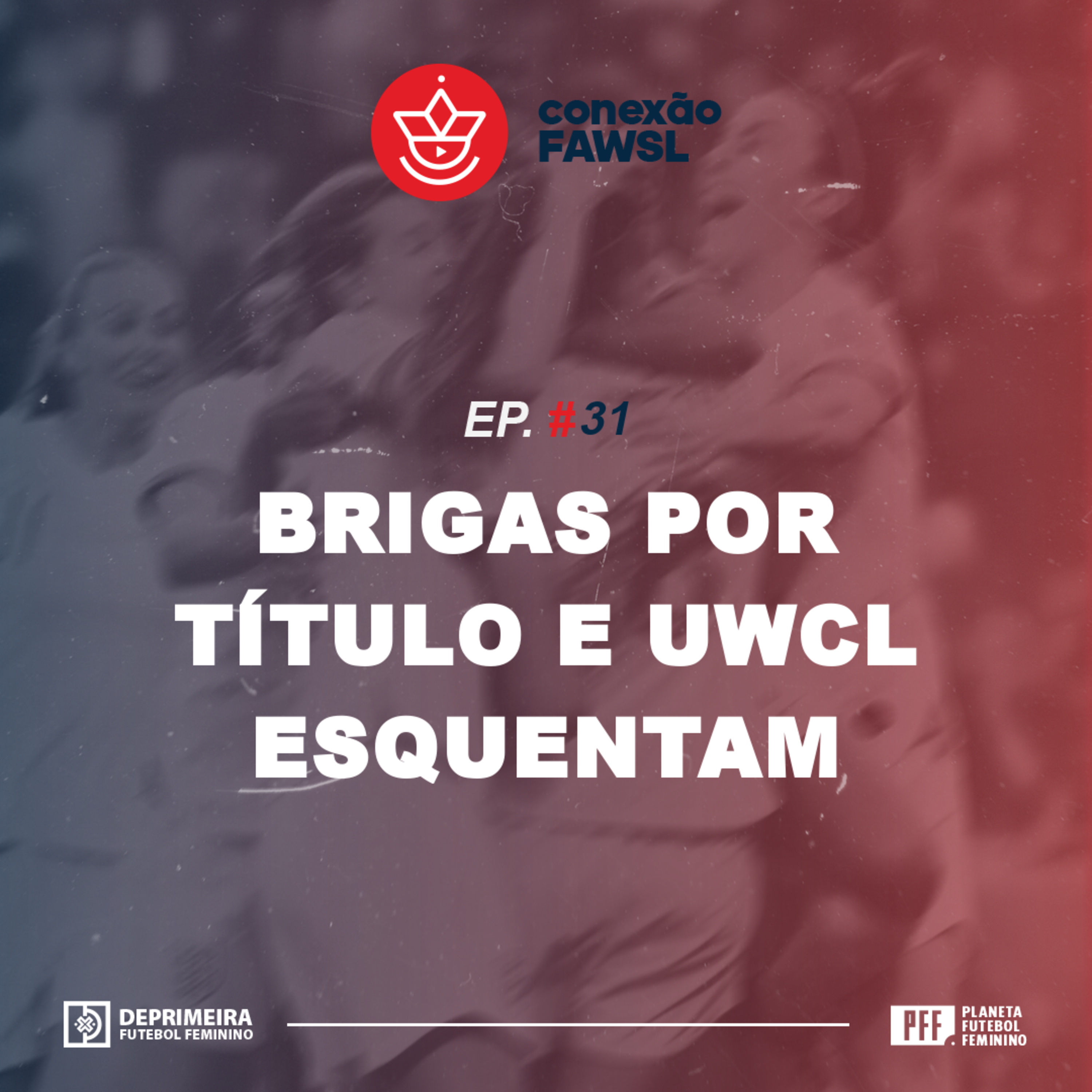 Conexão FAWSL #31 – Brigas por Título e UWCL esquentam episode artwork