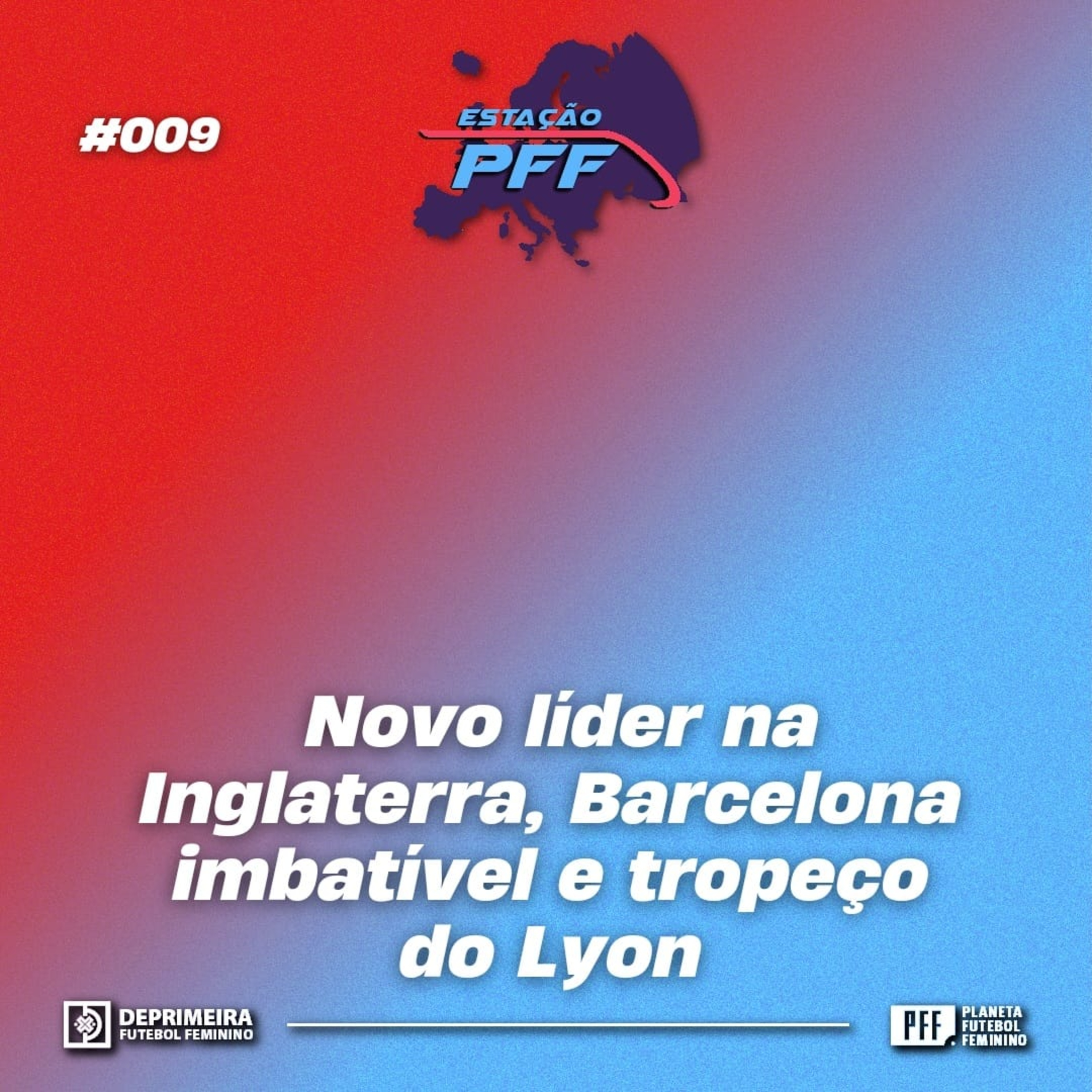 ESTAÇÃO PFF #009 - Novo líder na Inglaterra, Barcelona imbatível tropeço do Lyon e muito mais episode artwork