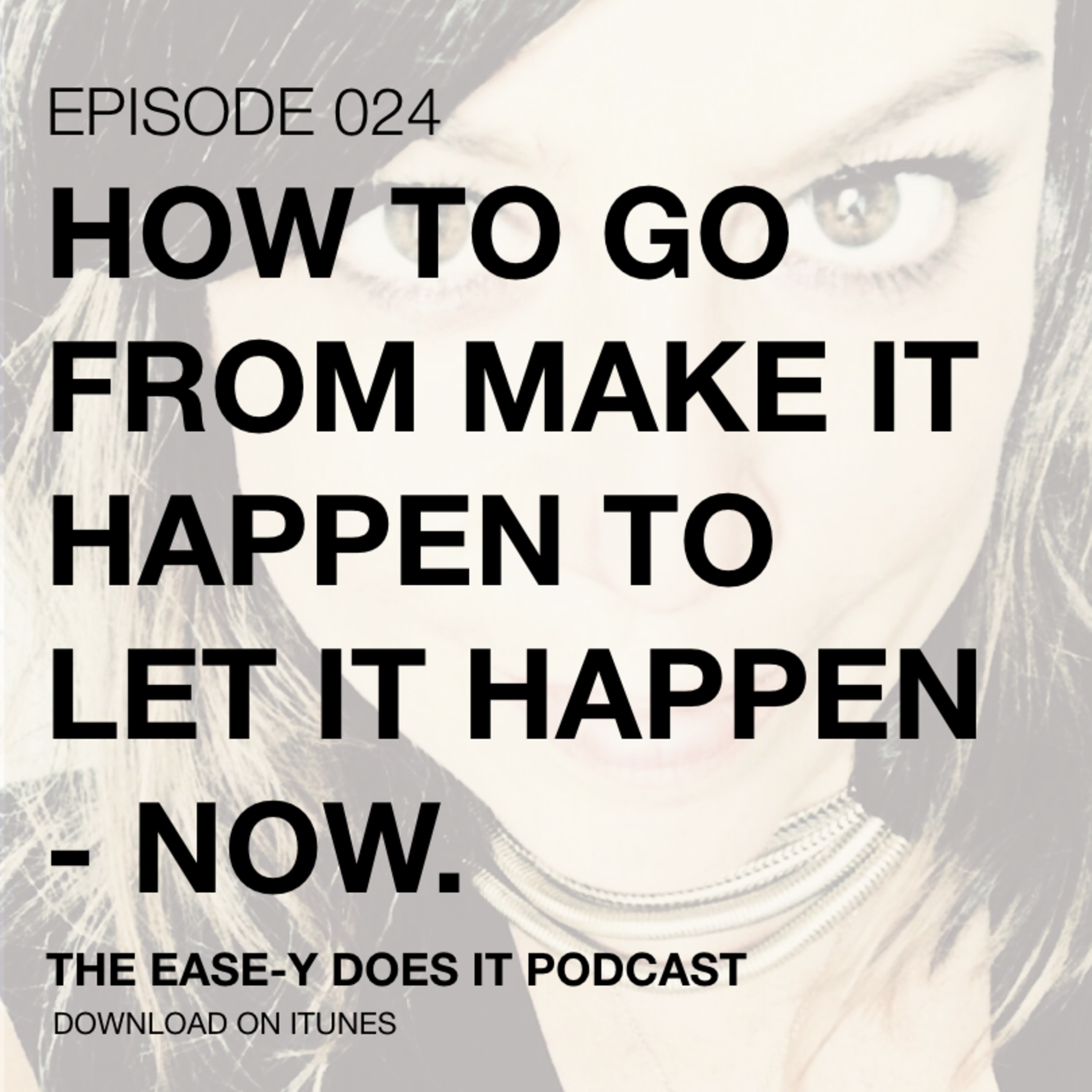 HOW TO GO FROM MAKE IT HAPPEN TO LET IT HAPPEN - NOW.