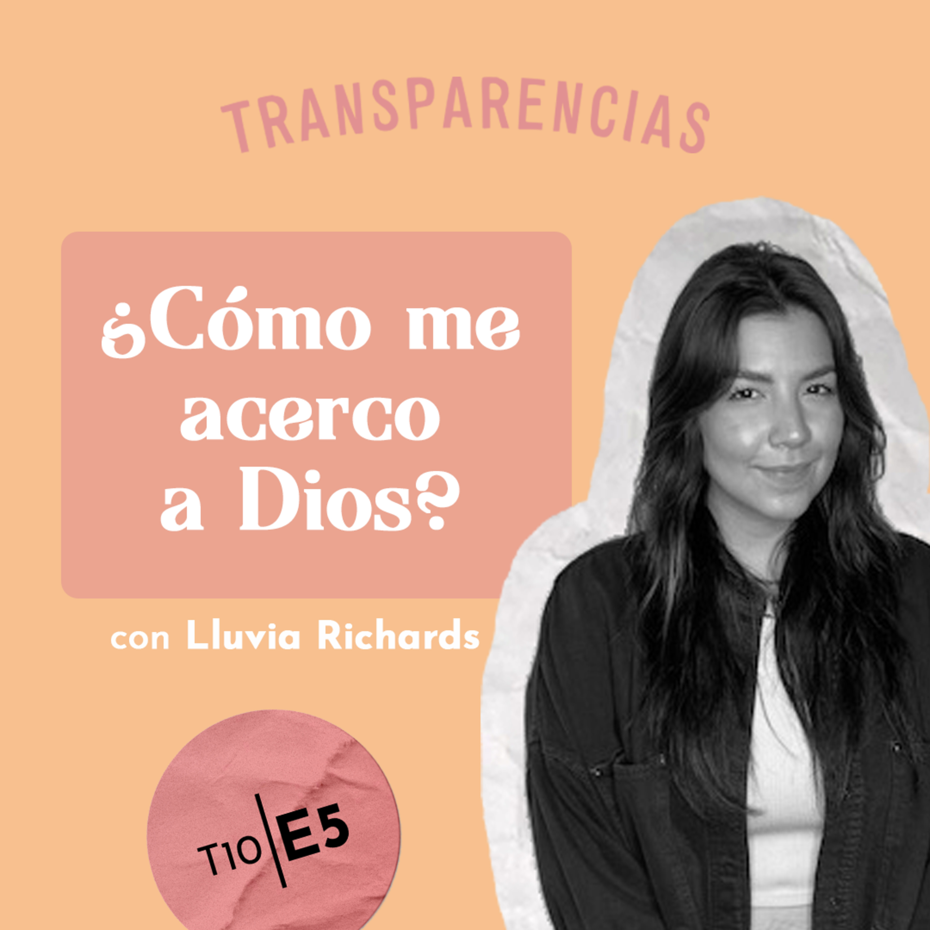 T10 E5 ¿Cómo me acerco a Dios? con Lluvia Richards episode artwork