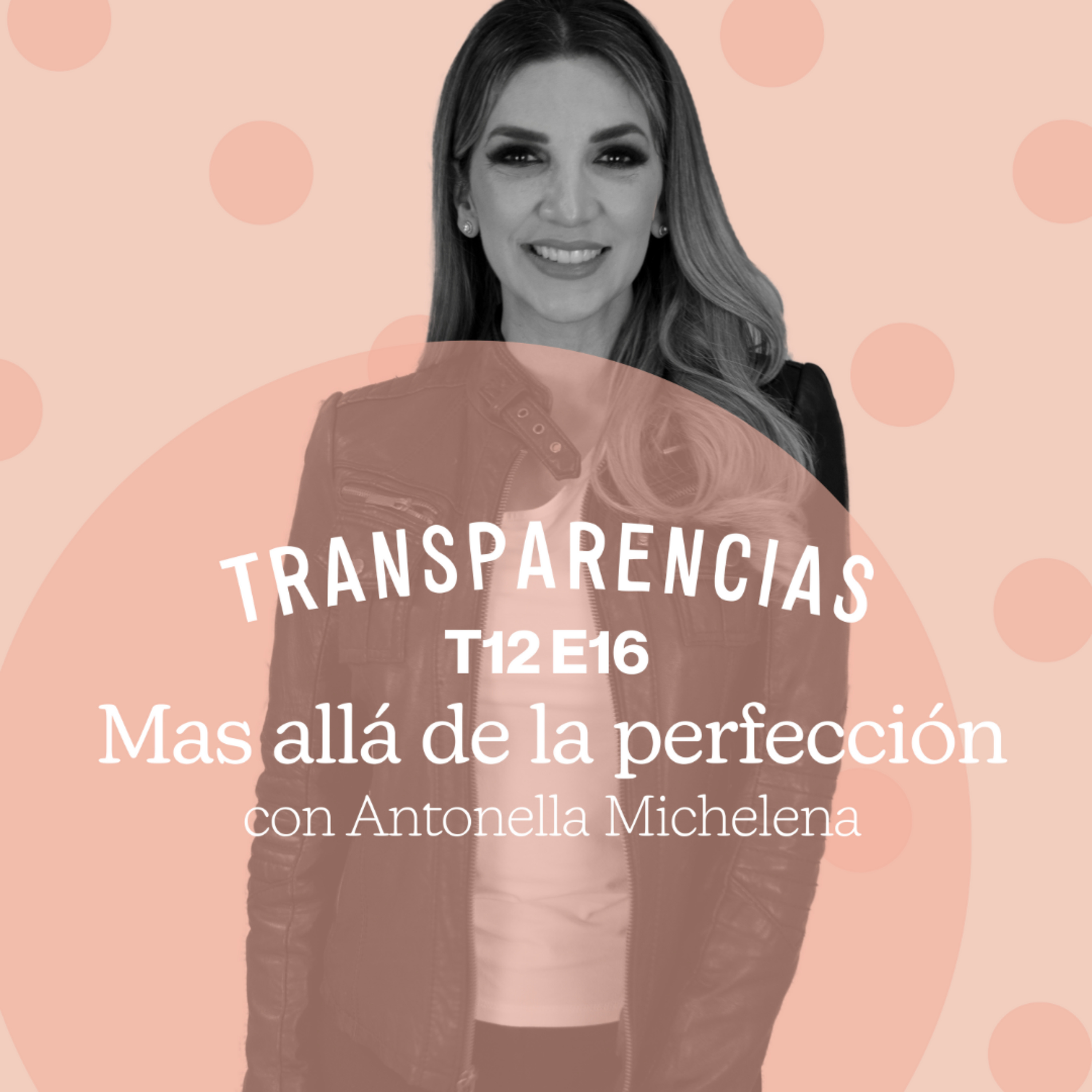 T12 E16 Mas allá de la perfección con Antonella Michelena episode artwork