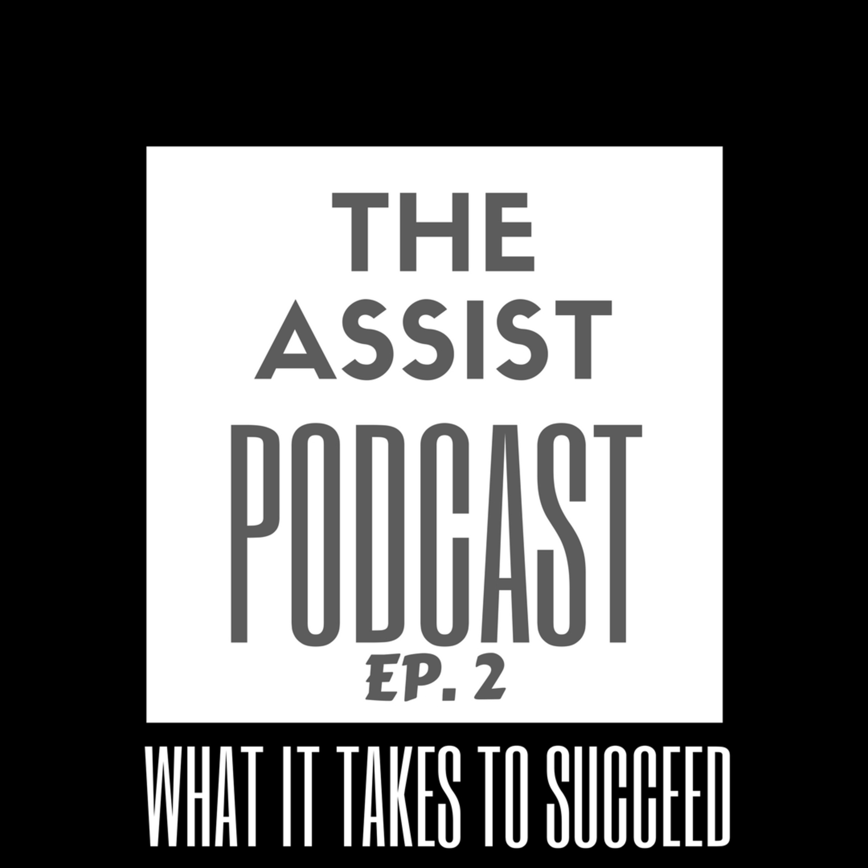 The Assist Podcast 'What It Takes To Succeed' Episode 2 episode artwork