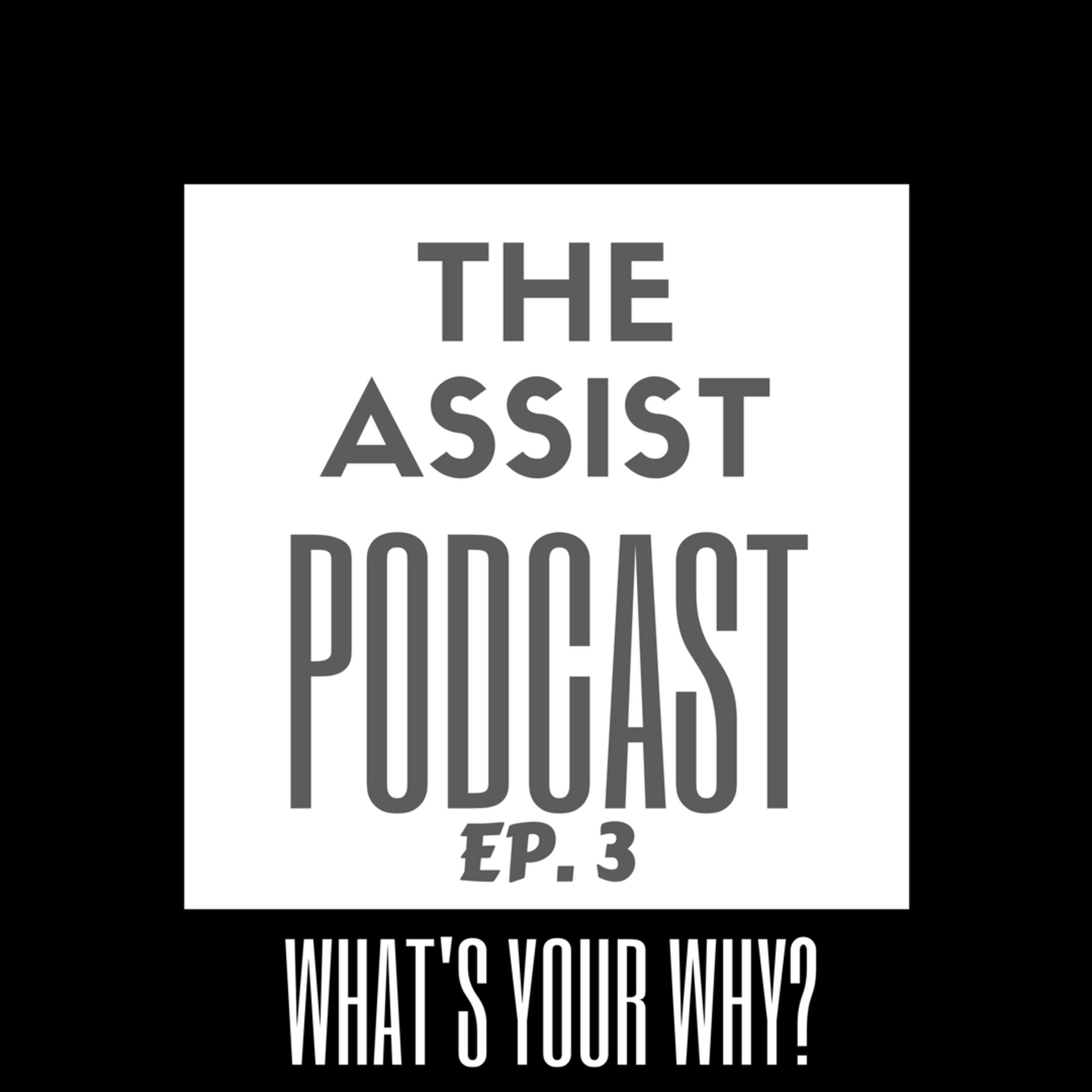 The Assist Podcast 'Whats Your Why?' Episode 3 episode artwork