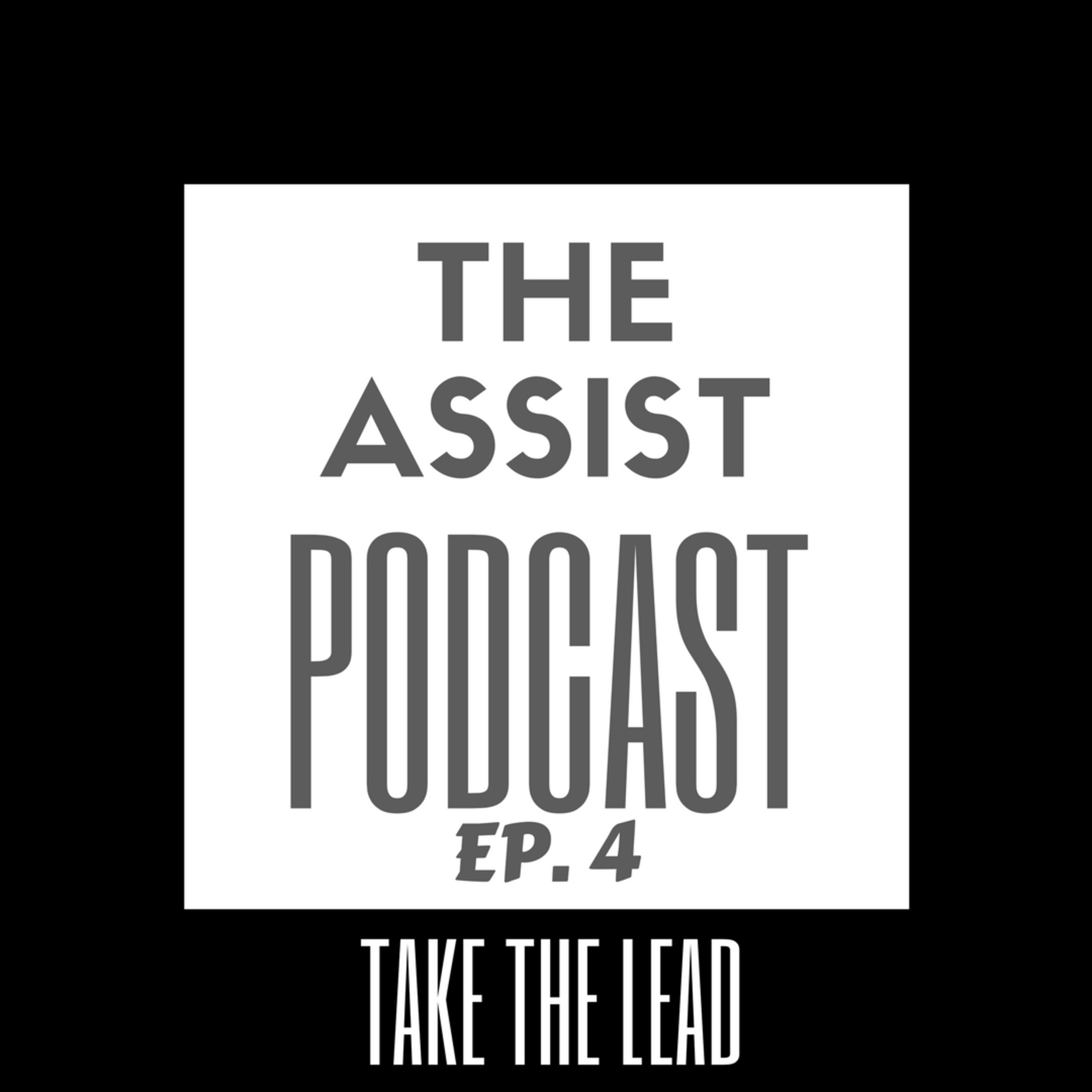 The Assist Podcast 'Take The Lead' Episode 4 episode artwork