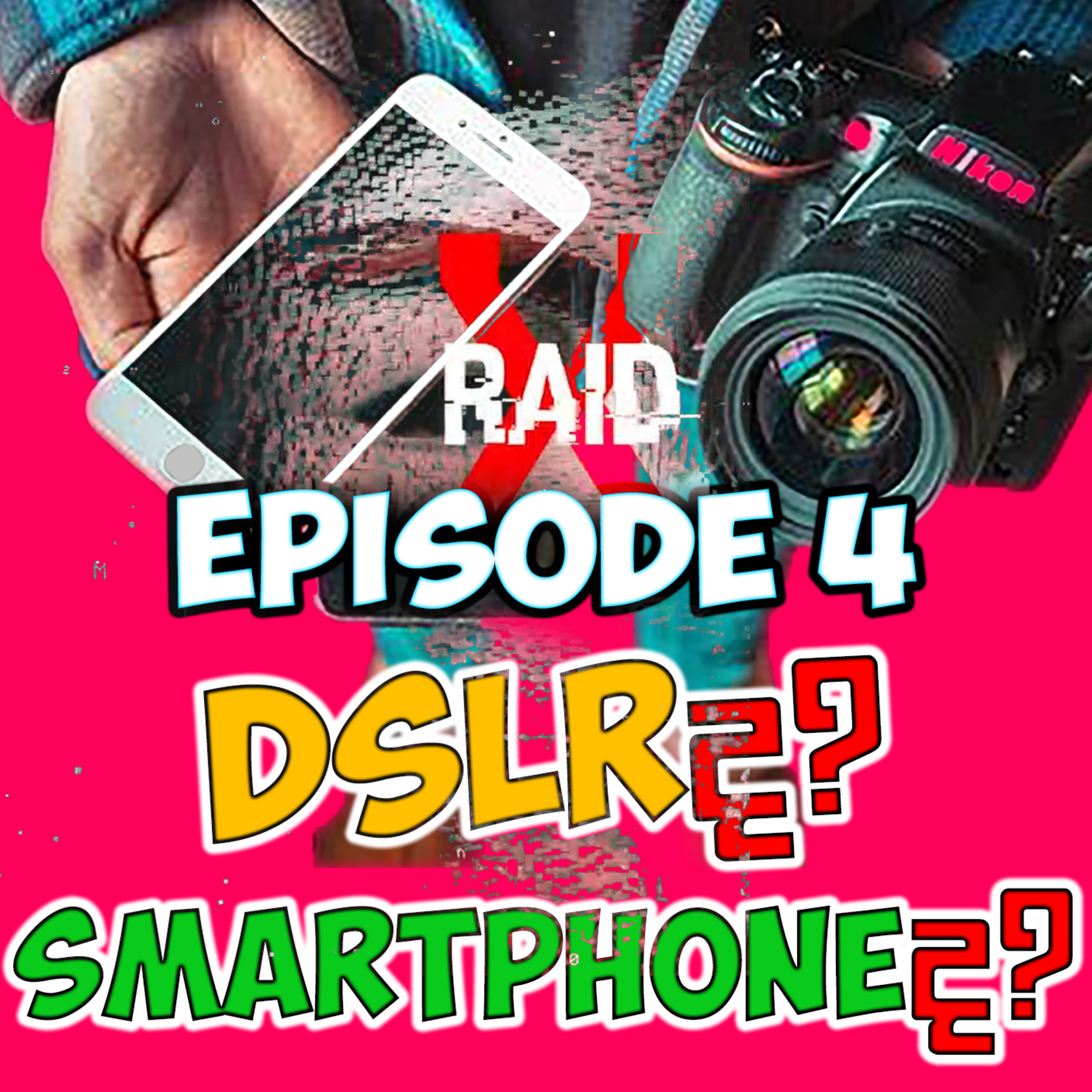 DSLR or Smartphone Camera (ස්මාර්ට් පෝං එකද? DSLR එකද? ) - X RAID PODCAST EPISODE 4 episode artwork