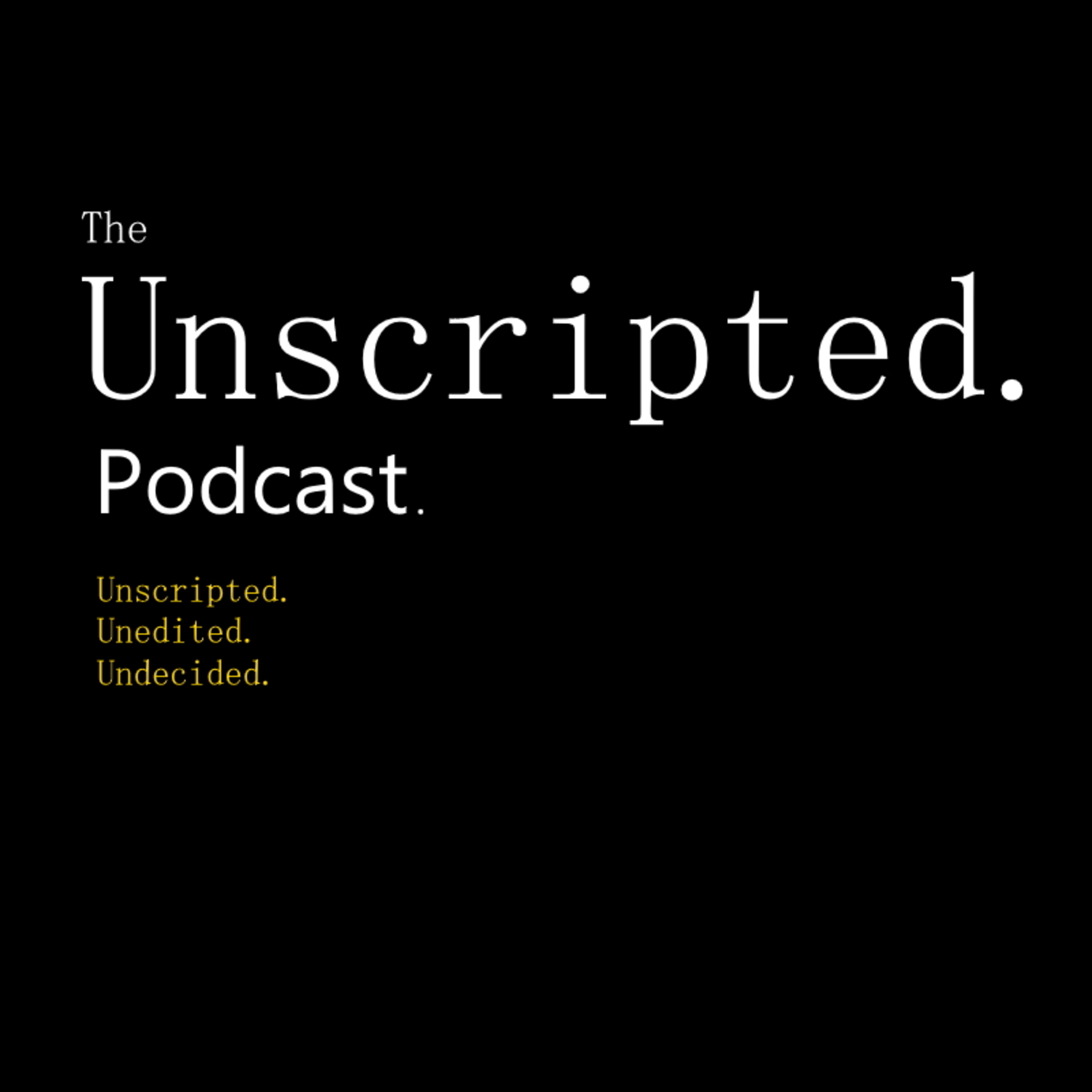 The Unscripted Podcast.