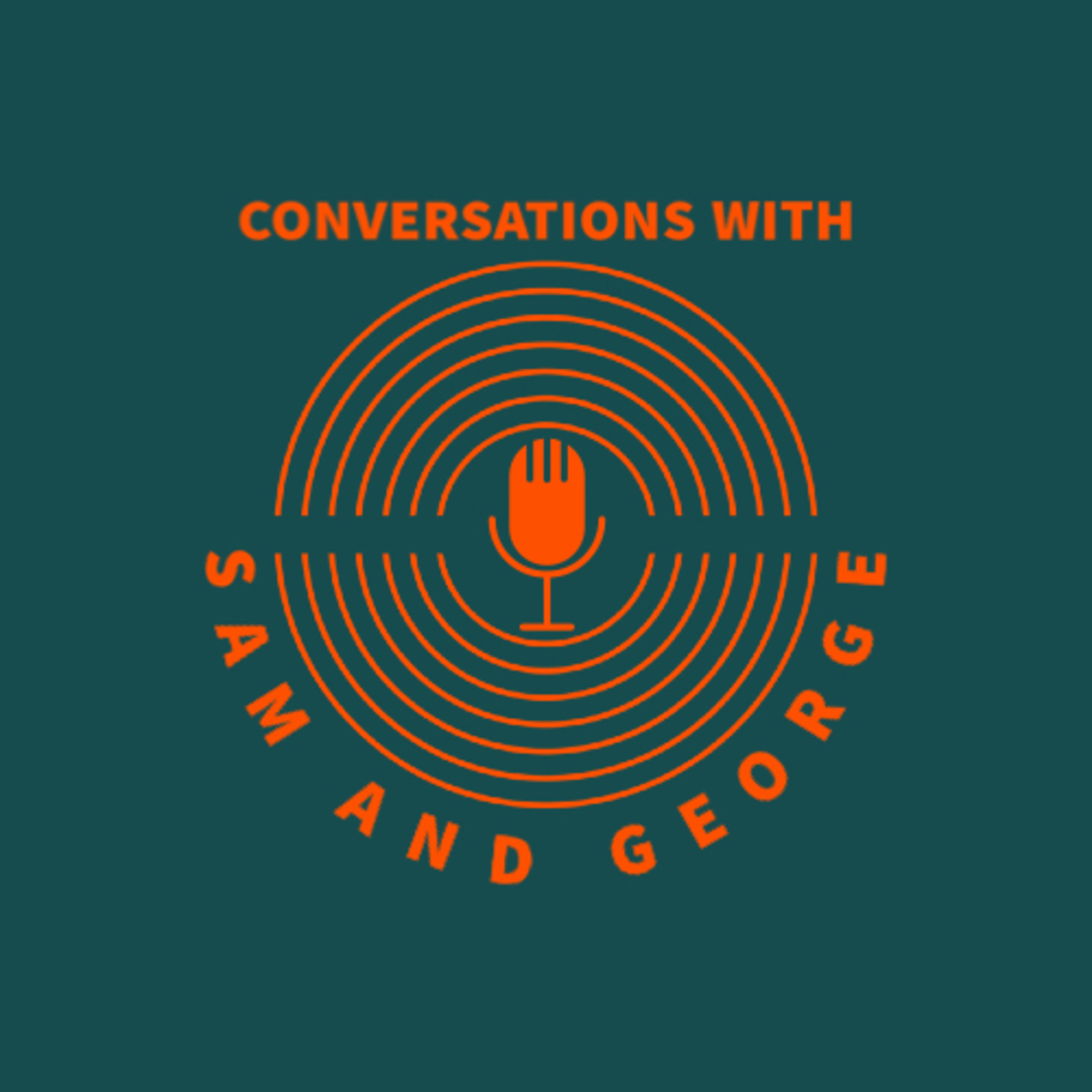 Conversations with Sam and George