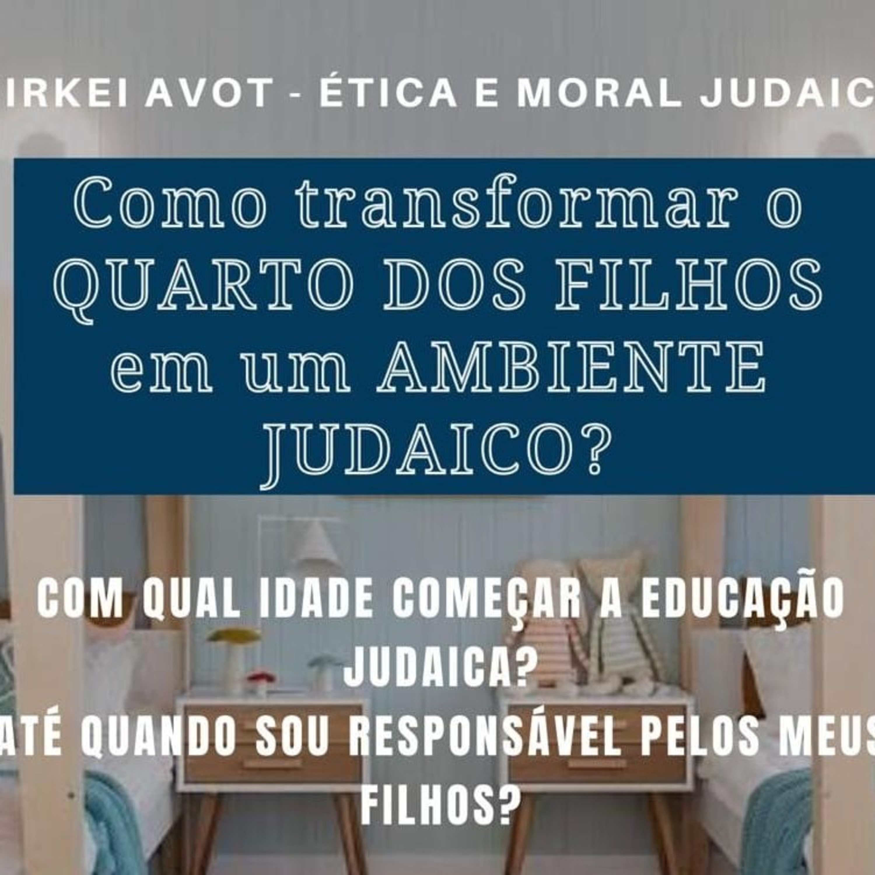 COMO TRANSFORMAR O QUARTO DOS FILHOS EM UM AMBIENTE JUDAICO? Pirkei Avot 4 episode artwork