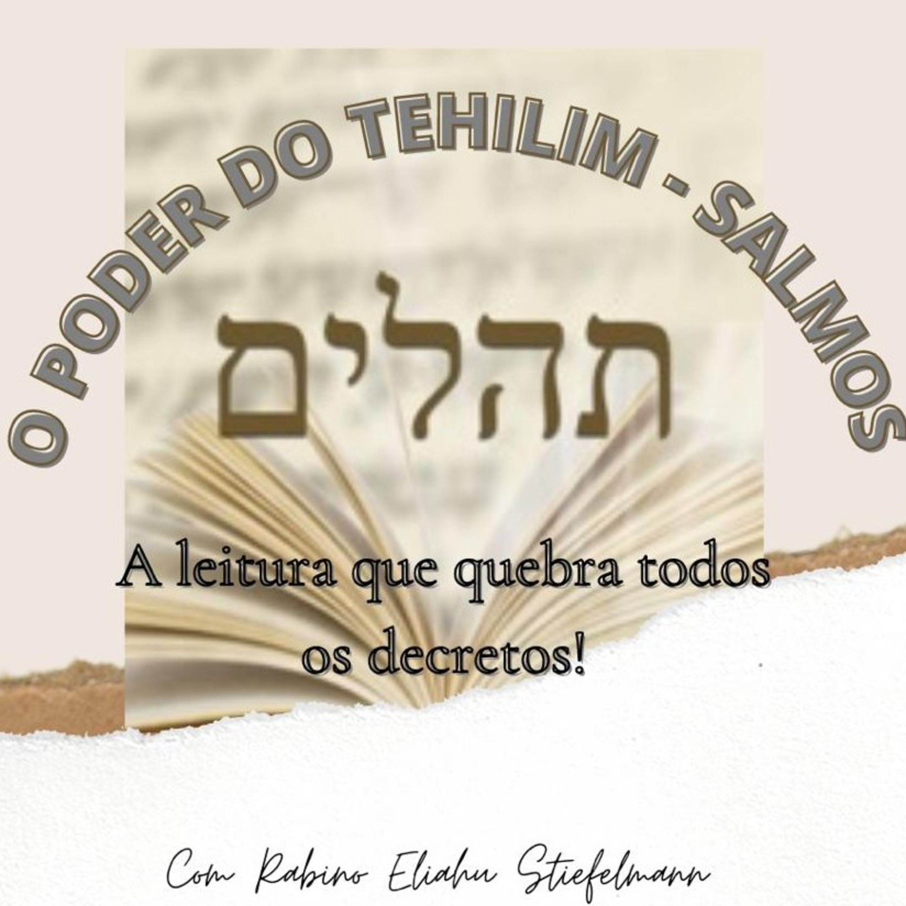 O PODER DO TEHILIM-SALMOS. 
 A leitura que quebra todos os decretos e barreiras! 