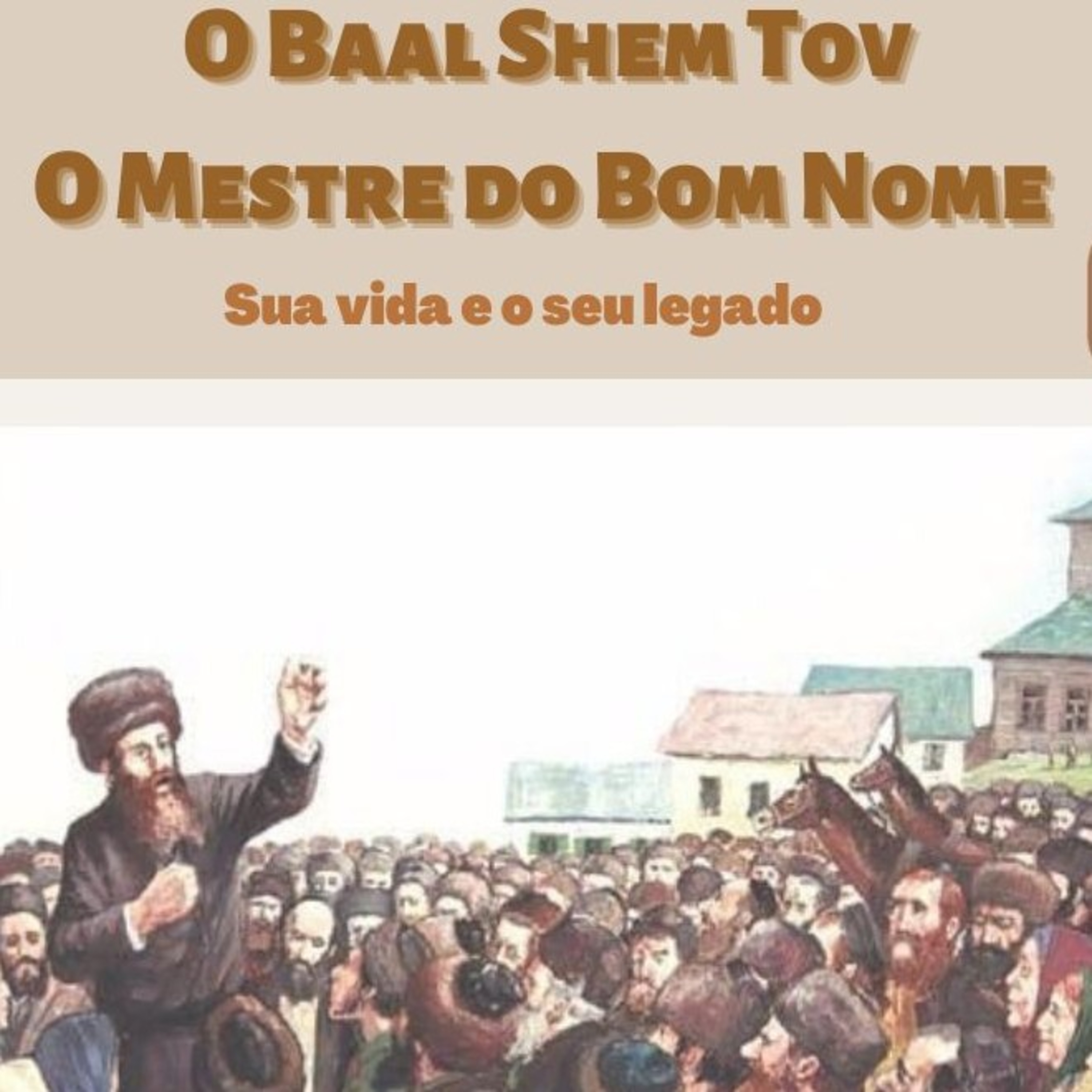 Histórias do BAAL SHEM TOV - O Mestre do Bom Nome - Sua vida e legados, Aula 1 episode artwork