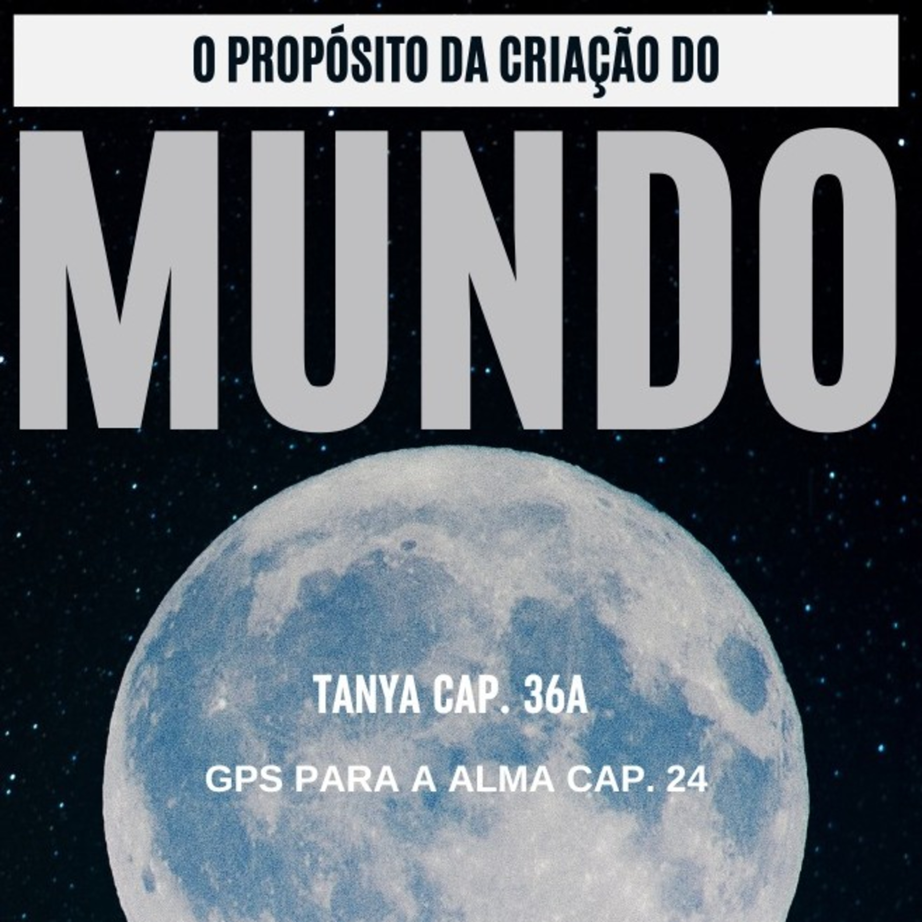 O PROPÓSITO DA CRIAÇÃO DO MUNDO - GPS PARA A ALMA CAP. 24A, TANYA CAP. 36A episode artwork