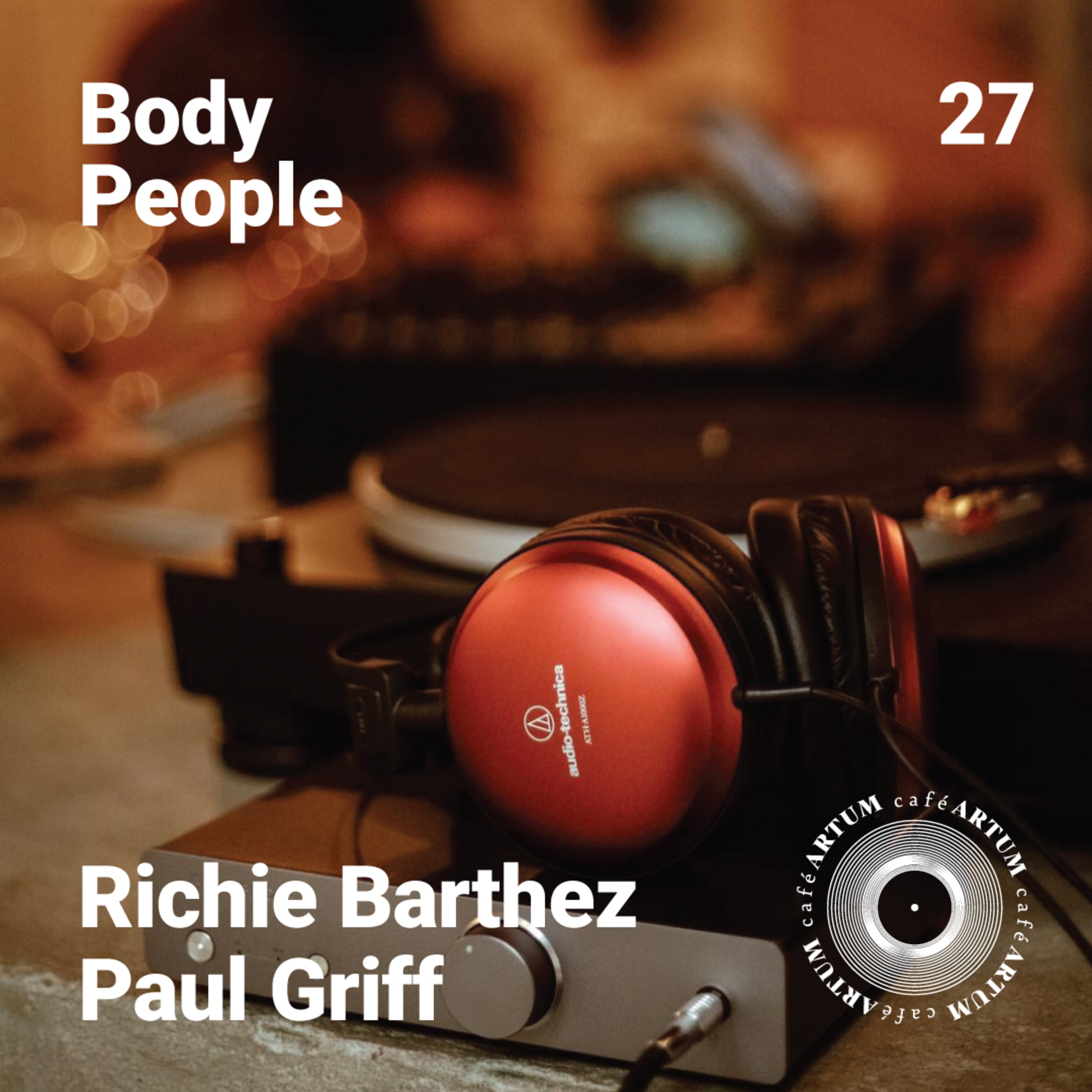 Body People 27 — Richie Barthez & Paul Griff @ Cafe Artum (Part 1) episode artwork
