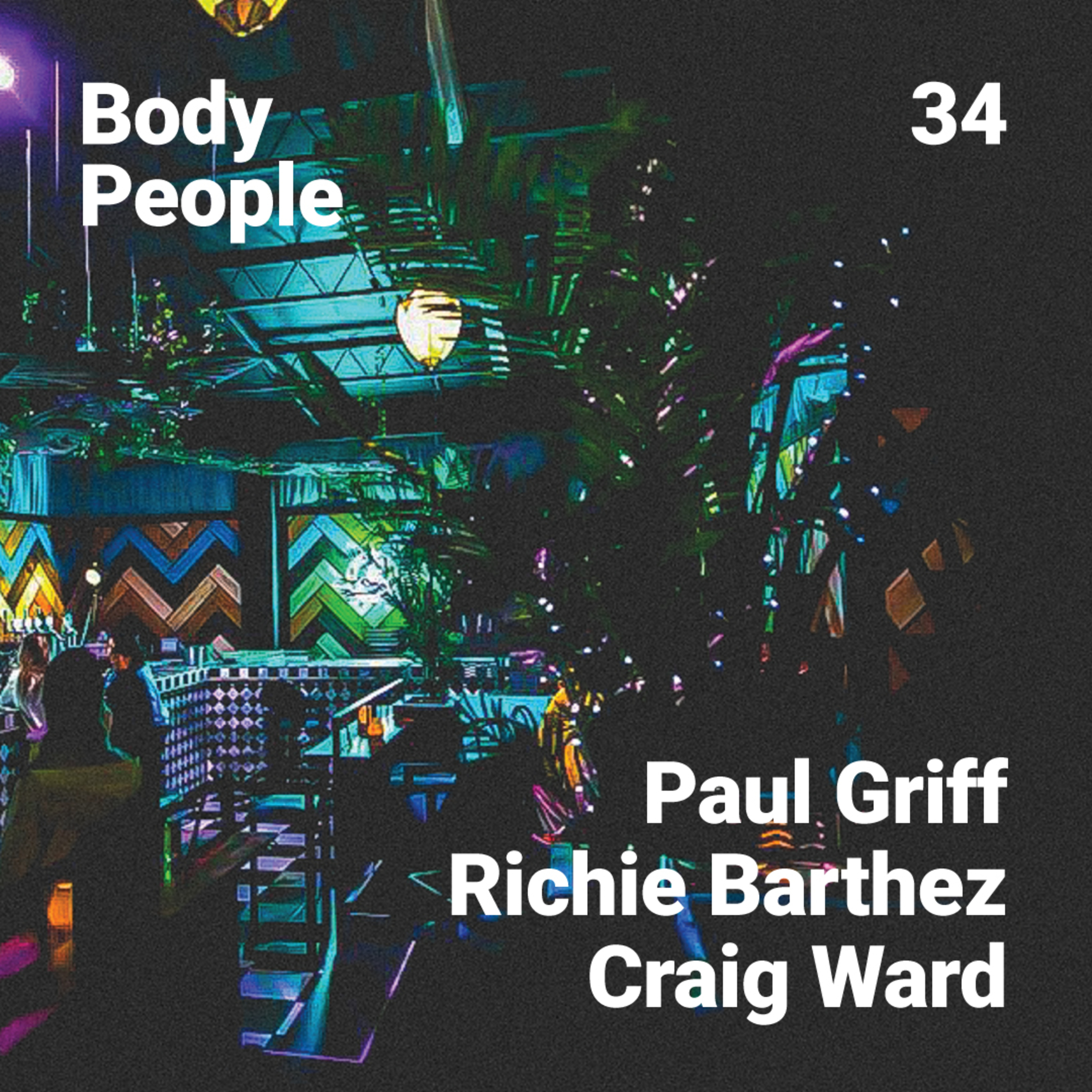 Body People 34 — Paul Griff, Richie Barthez, Craig Ward episode artwork