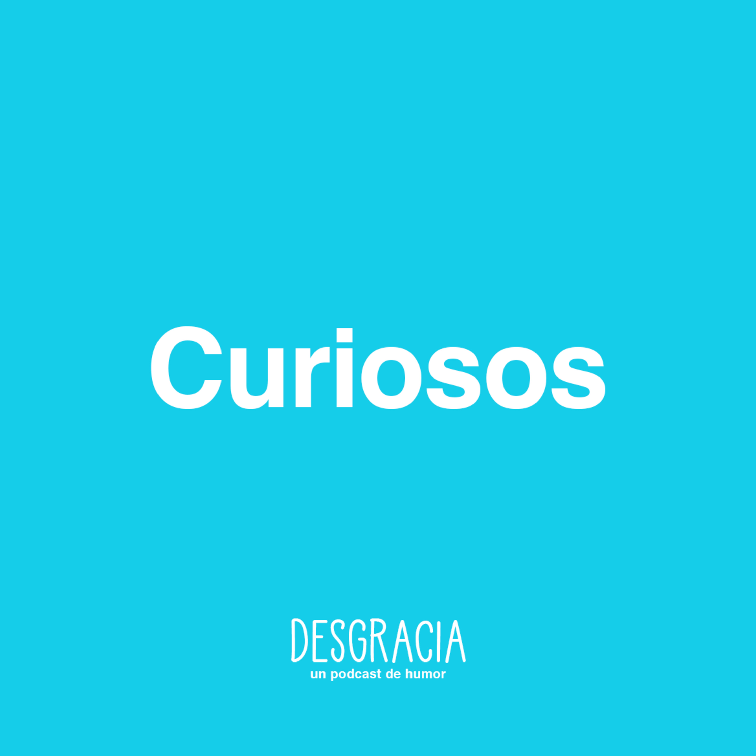 Episodio 6 — Curiosos Episodio 6 — Curiosos