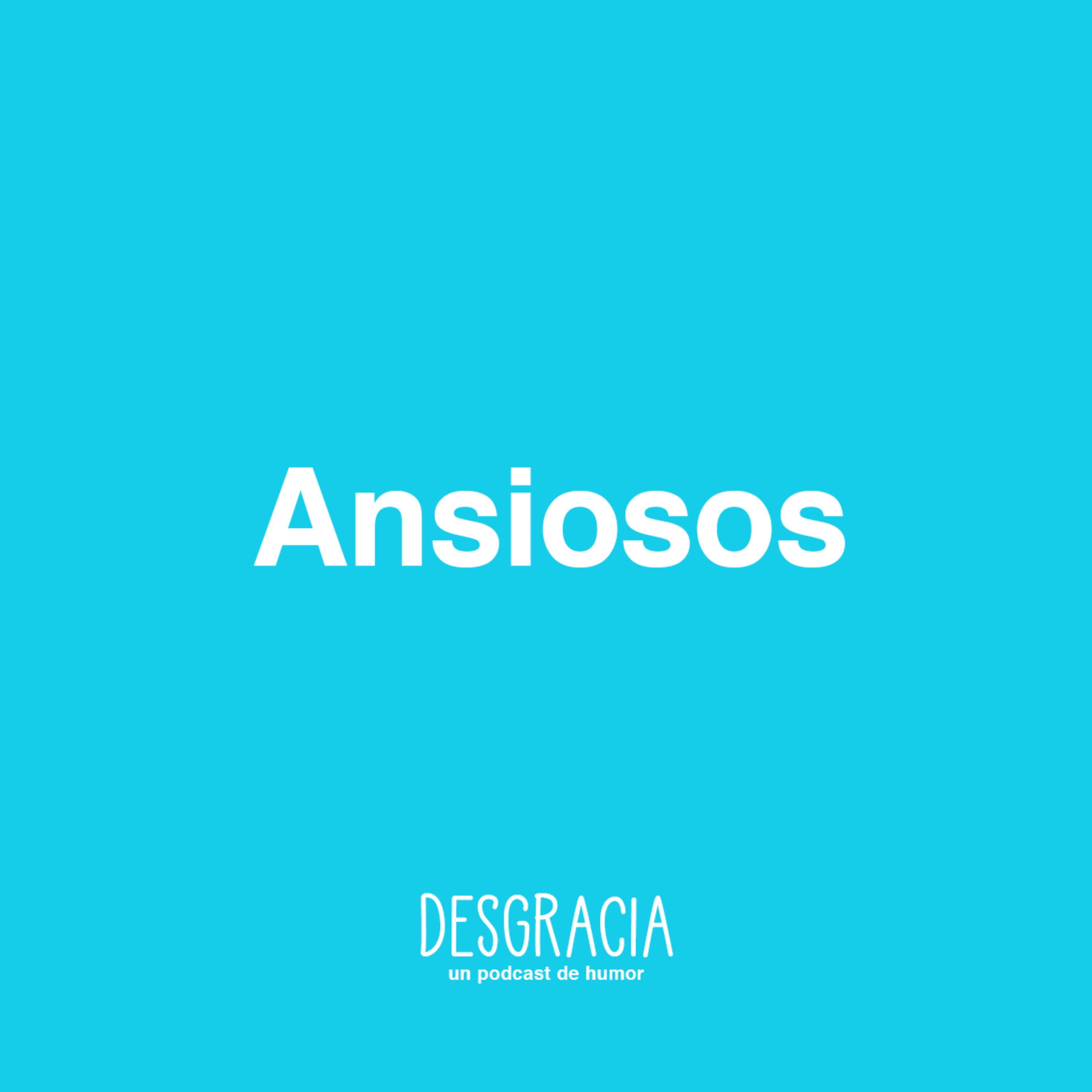 Episodio 10 — Ansiosos Episodio 10 — Ansiosos