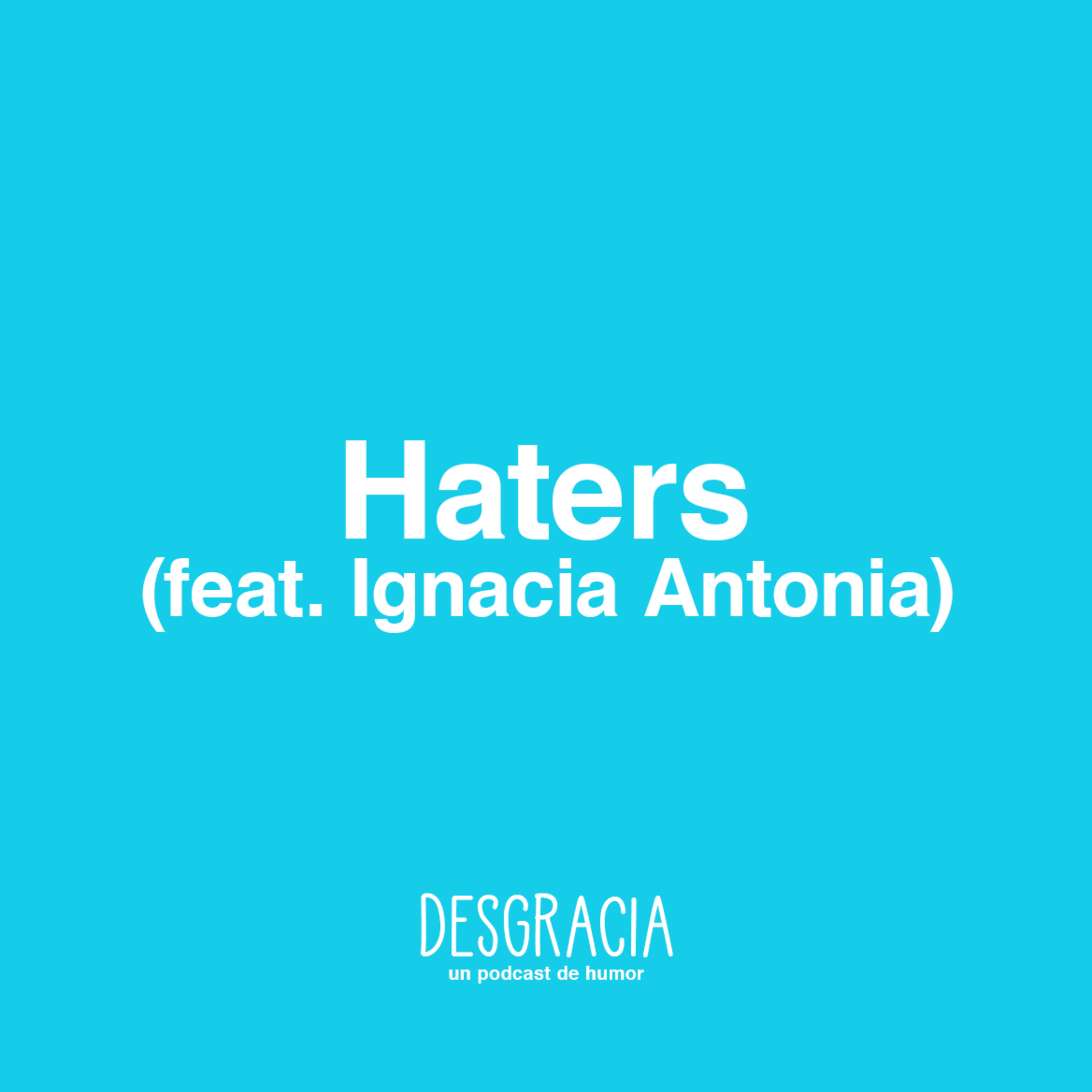 Episodio 13 — Haters (feat. Ignacia Antonia)